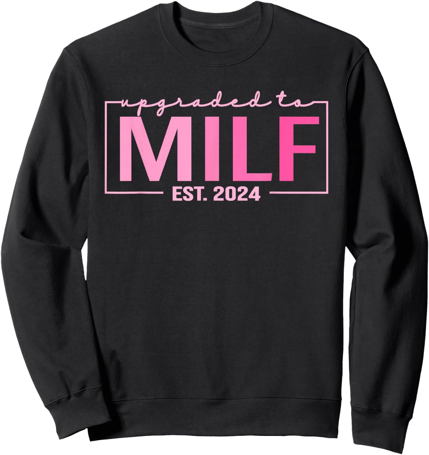 Upgraded To Milf EST 2024 Funny Birthday New Hot Mom MILF Sweatshirt - Sweatshirt | Black