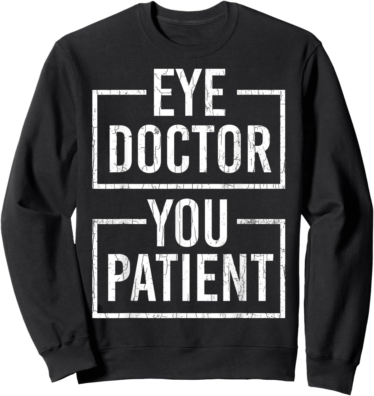 Ophthalmologist Funny Eye Doctor You Patient Graphic Sweatshirt - Sweatshirt | Black