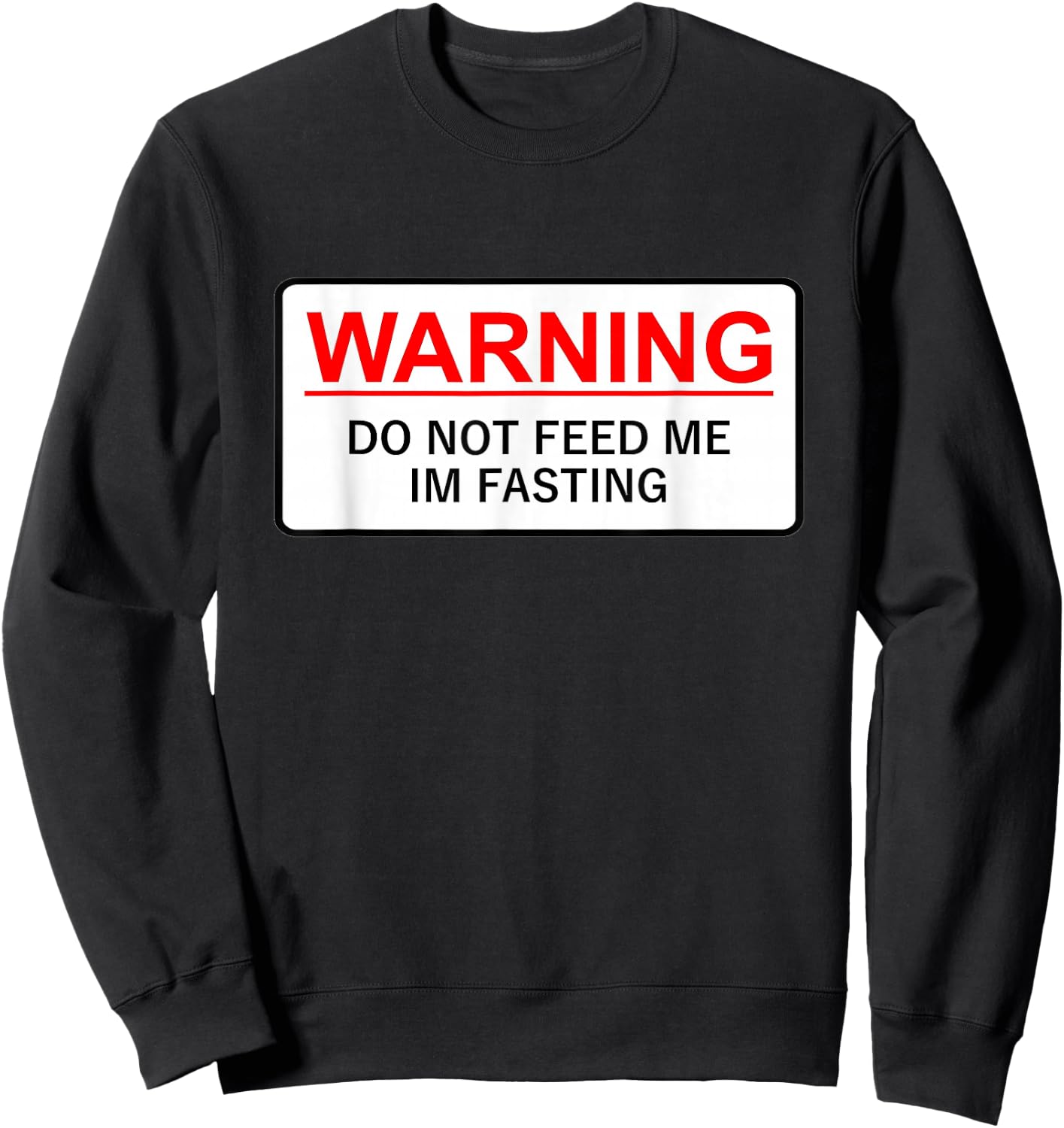 Warning Do Not Feed Me I'm Fasting Sweatshirt - Sweatshirt | Black
