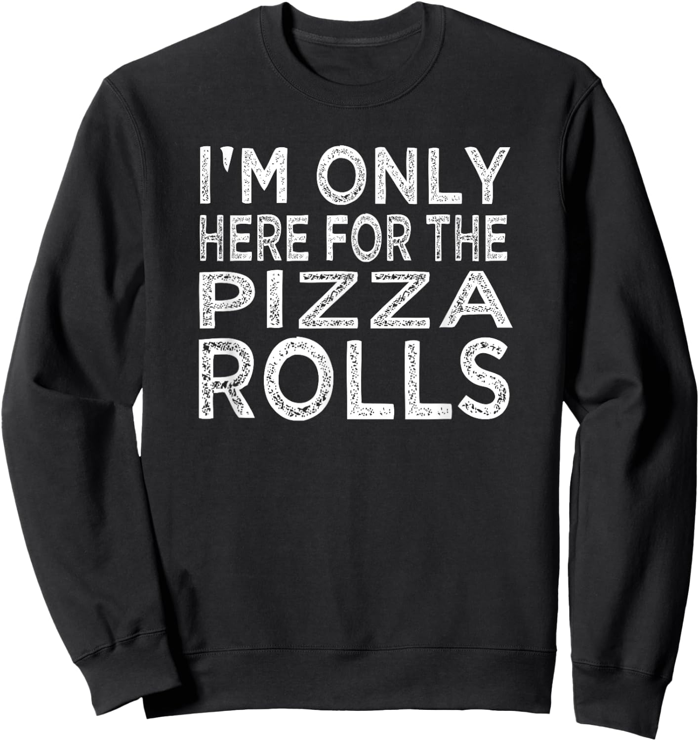 I'm Only Here For The Pizza Rolls Pizza Lover Sweatshirt - Sweatshirt | Black