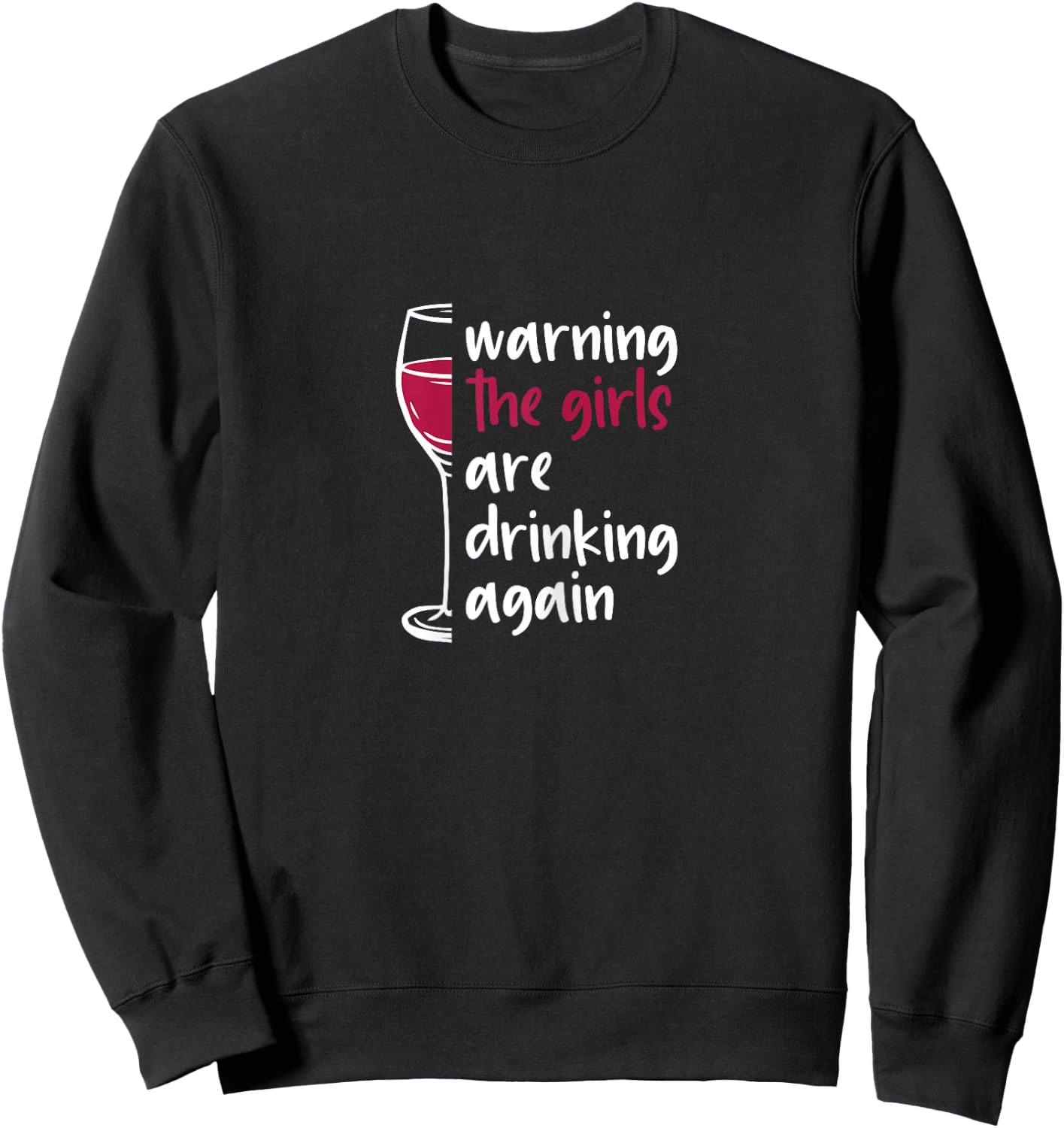 Warning The Girls Are Drinking Again Wine Glass Funny Sweatshirt - Sweatshirt | Black