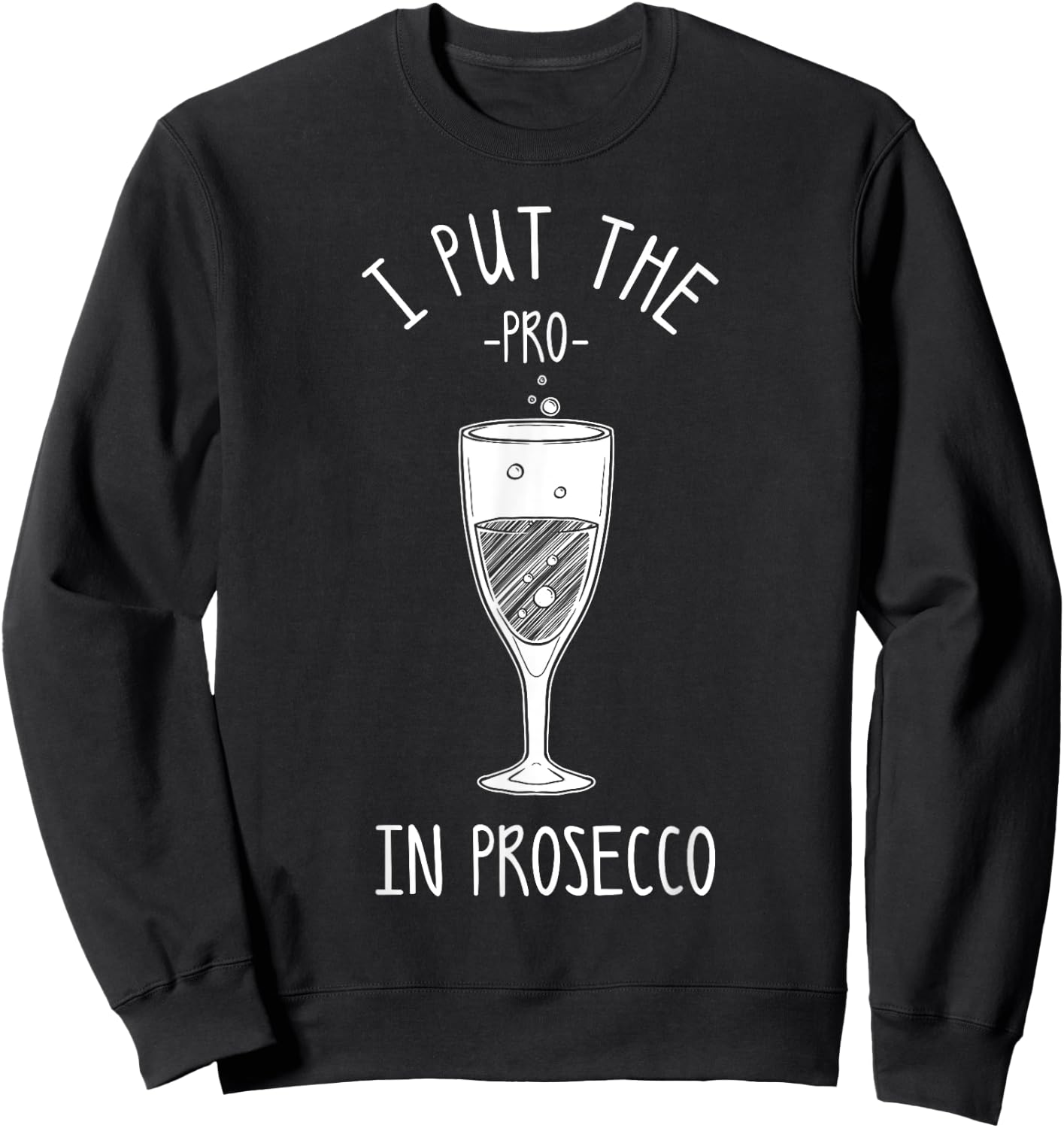 Funny Prosecco Lover Gift Alcohol Wine Drinker Men Women Sweatshirt - Sweatshirt | Black