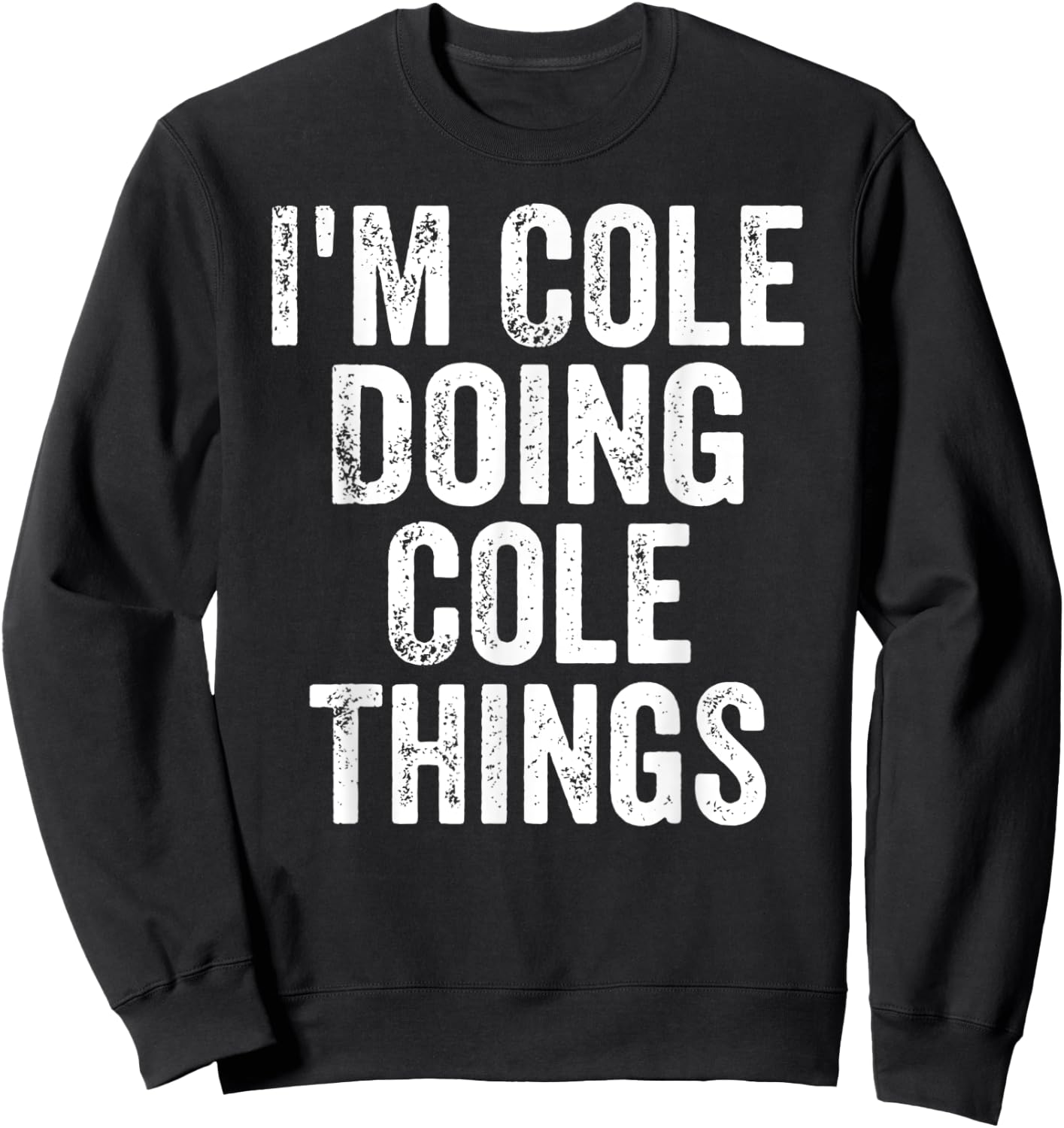 I'm Cole Doing Cole Things Shirt Personalized First Name Sweatshirt - Sweatshirt | Black