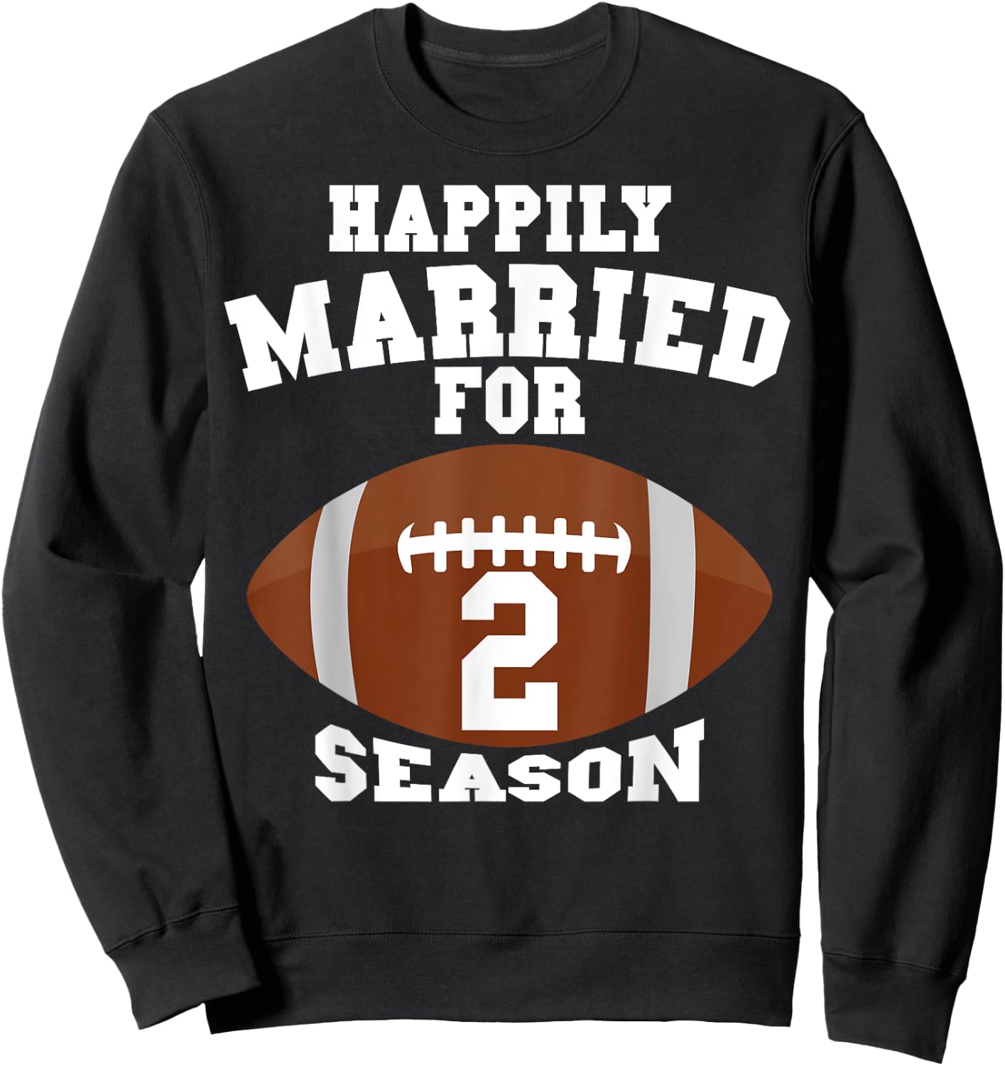 Funny Football Saying Happily Married For 2 Seasons Couples Sweatshirt - Sweatshirt | Black