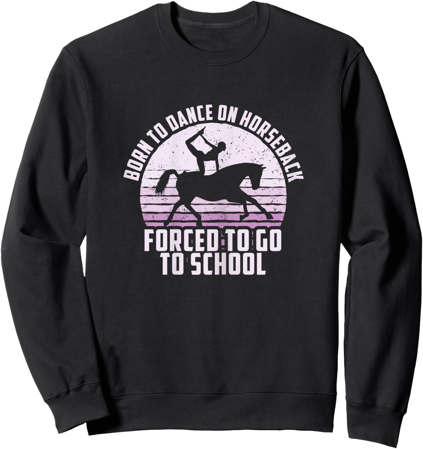 Born To Dance On Horseback, Funny Equestrian Vaulting Sweatshirt - Sweatshirt | Black