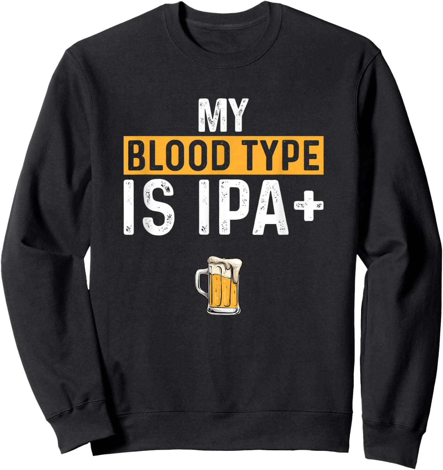 My Blood Type Is IPA positive, Funny Craft Beer Sweatshirt - Sweatshirt | Black