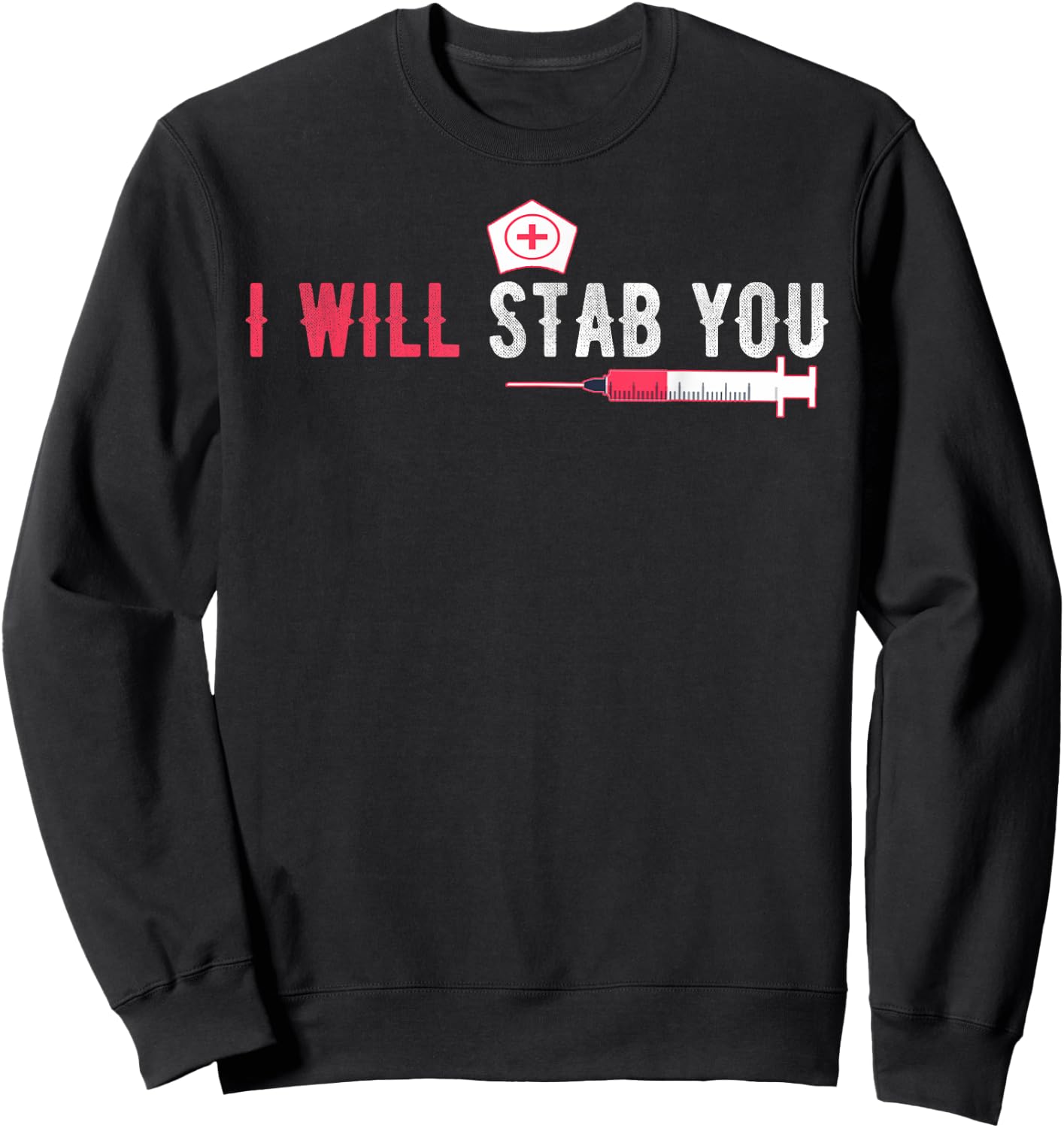I Will Stab You Nurse Vintage Funny Nurse Sweatshirt - Sweatshirt | Black