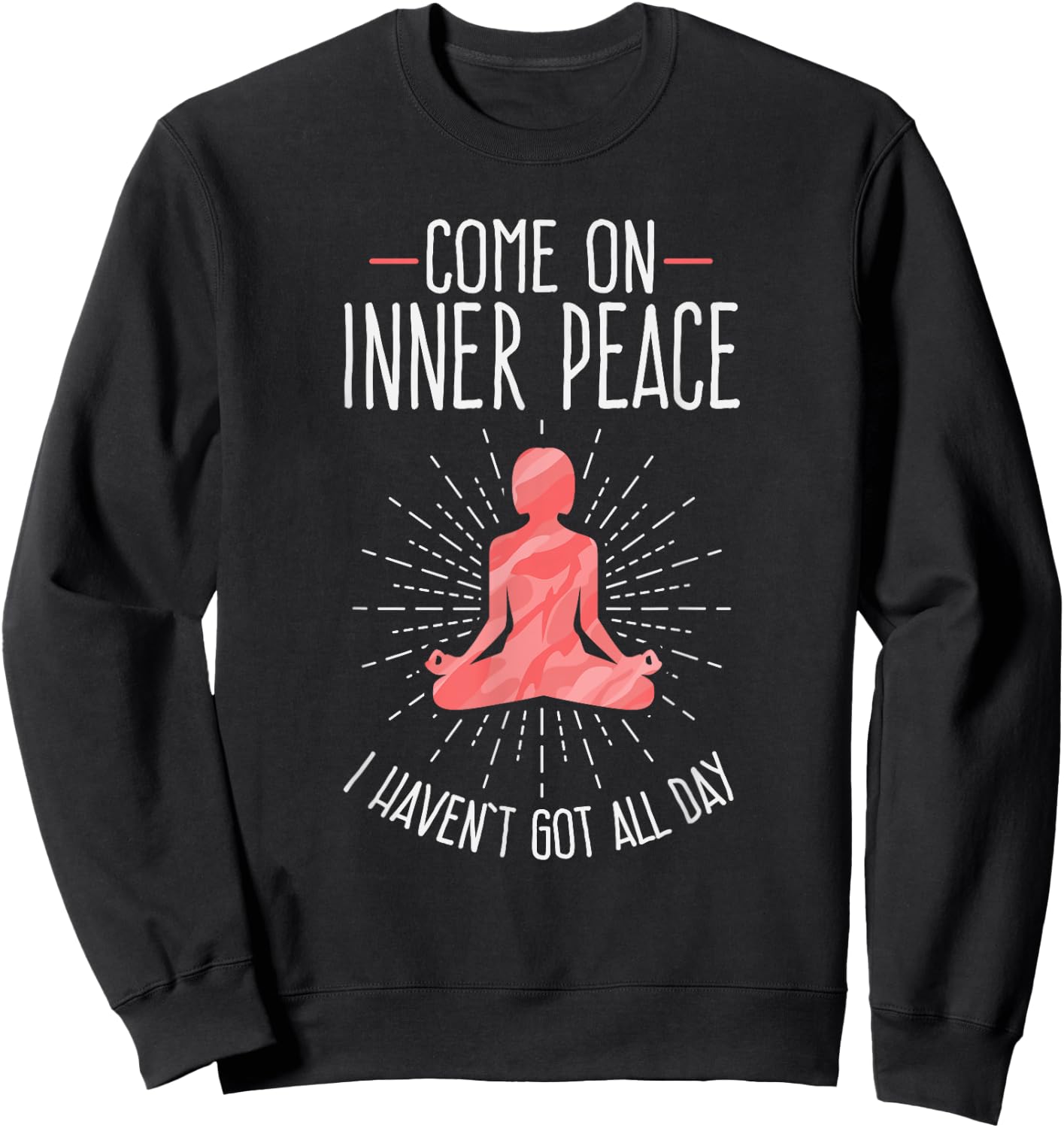 Come On Inner Peace I Haven't Got All Day Funny Yoga Sweatshirt - Sweatshirt | Black