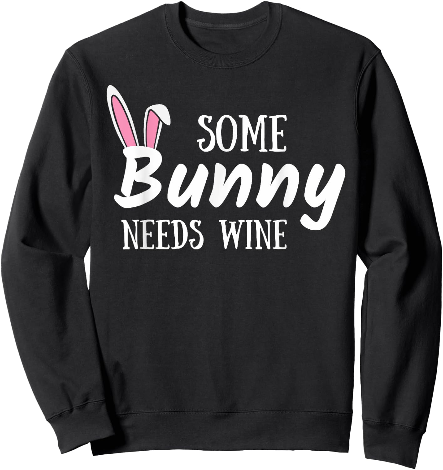 Some Bunny Needs Wine Funny Alcohol Easter Women Mom Mother Sweatshirt - Sweatshirt | Black