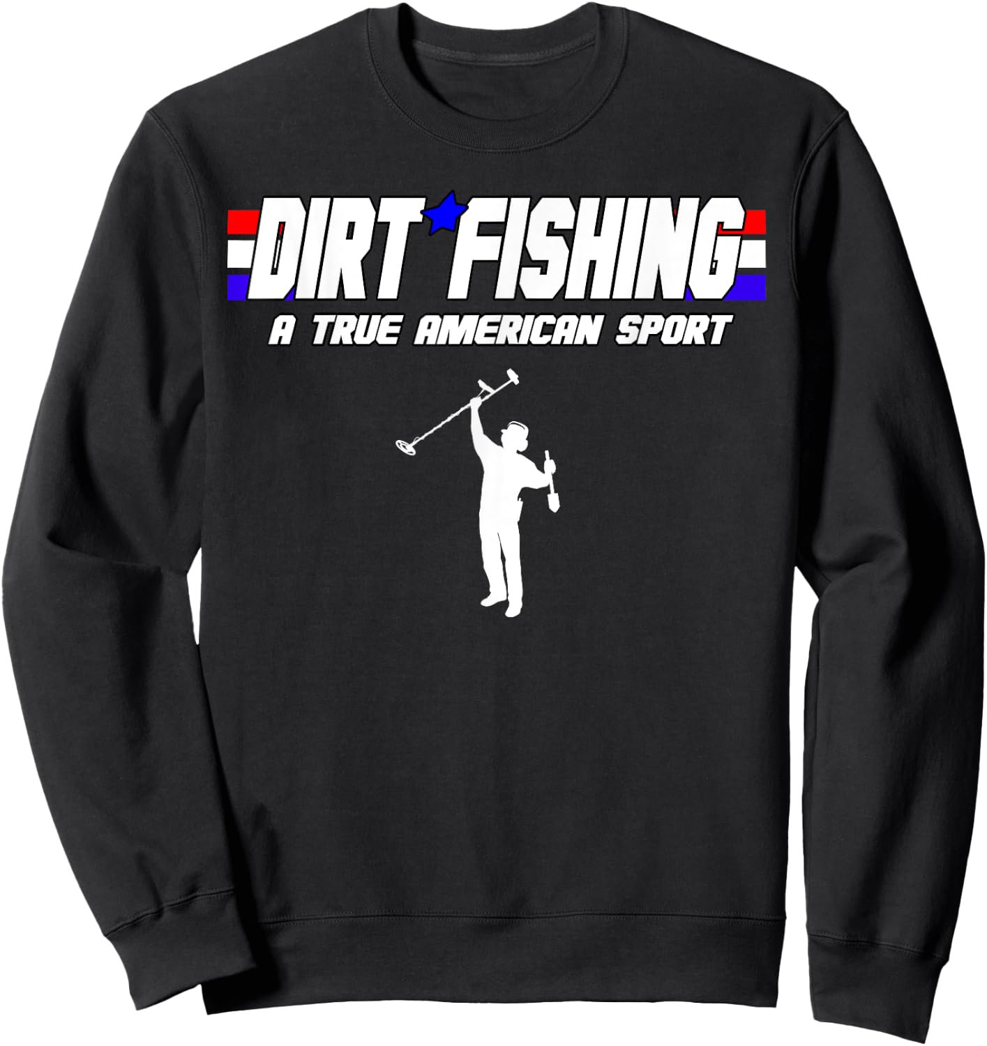 Metal Detecting Detection True American Sport Dirt Fishing Sweatshirt - Sweatshirt | Black