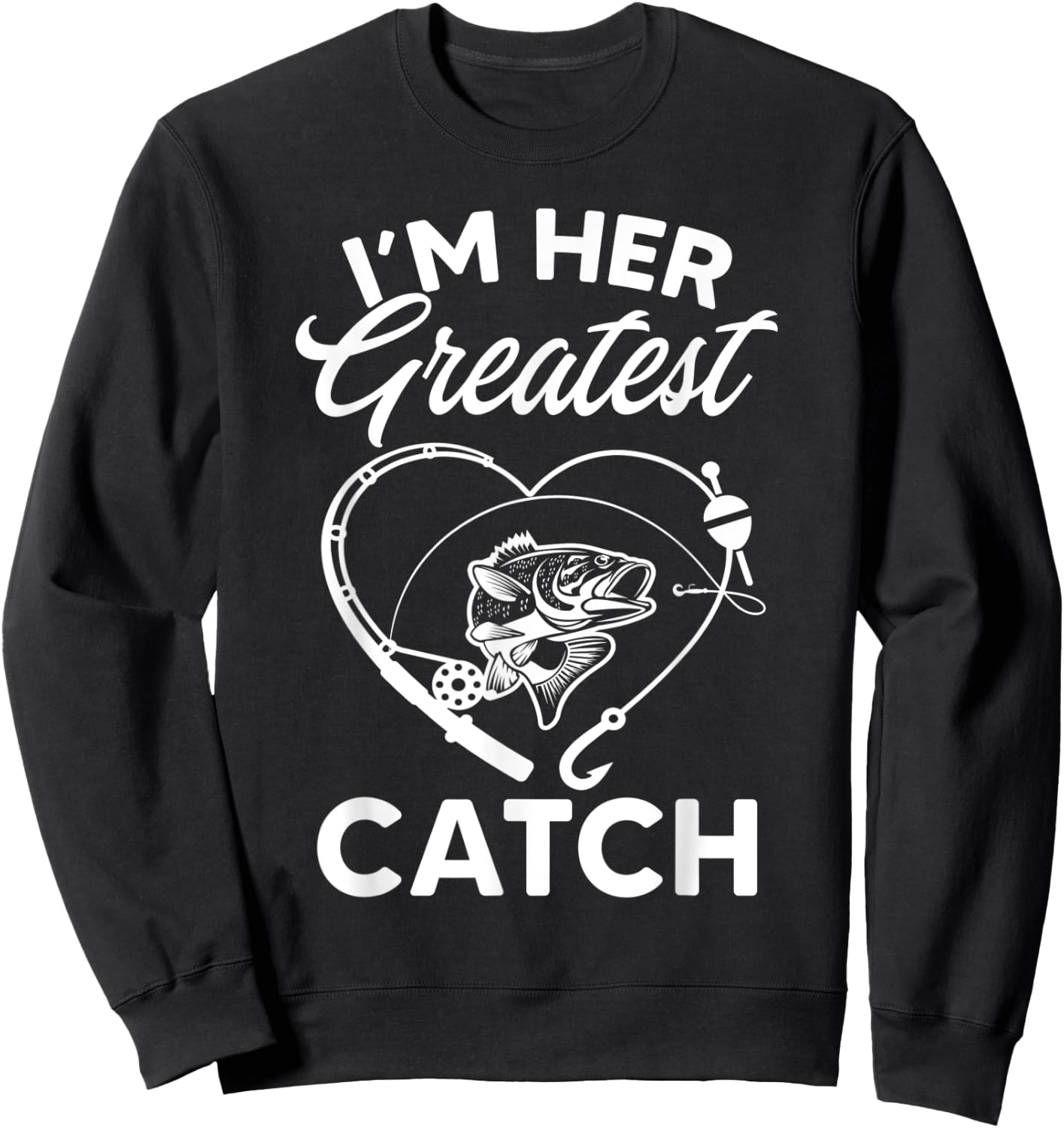 I'm Her Greatest Catch Fisherman Funny Fishing Couples Gift Sweatshirt - Sweatshirt | Black