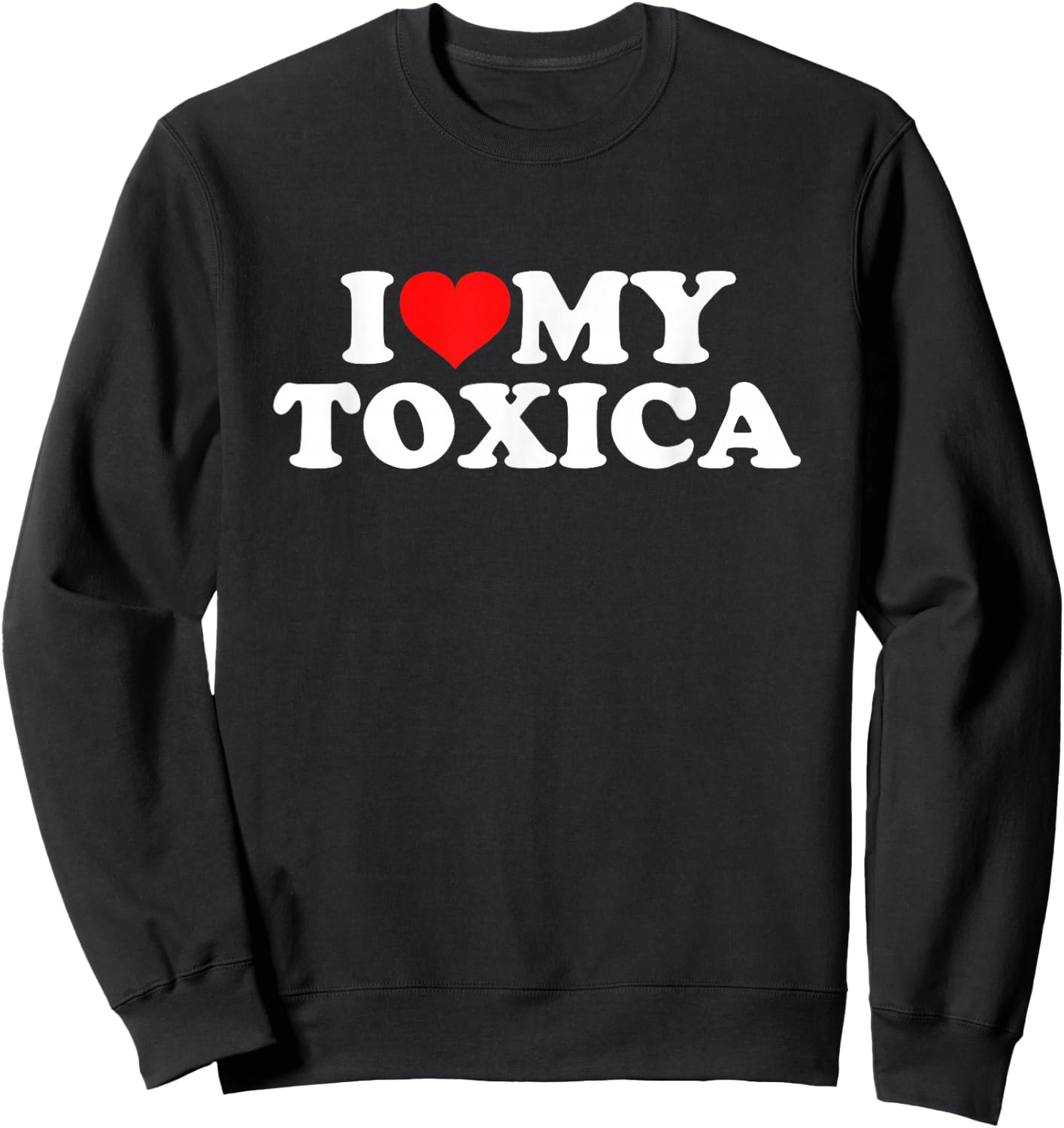 I Love My Toxica Sweatshirt - Sweatshirt | Black
