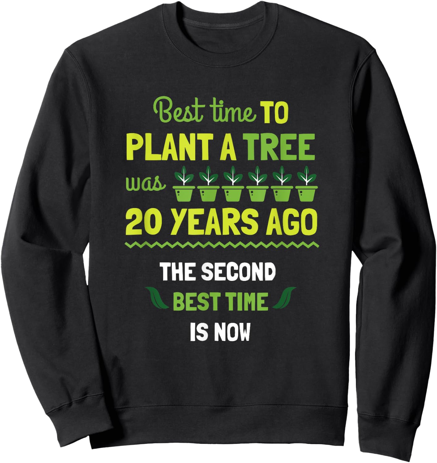 Best Time To Plant A Tree Was 20 Years Ago Gift Sweatshirt - Sweatshirt | Black