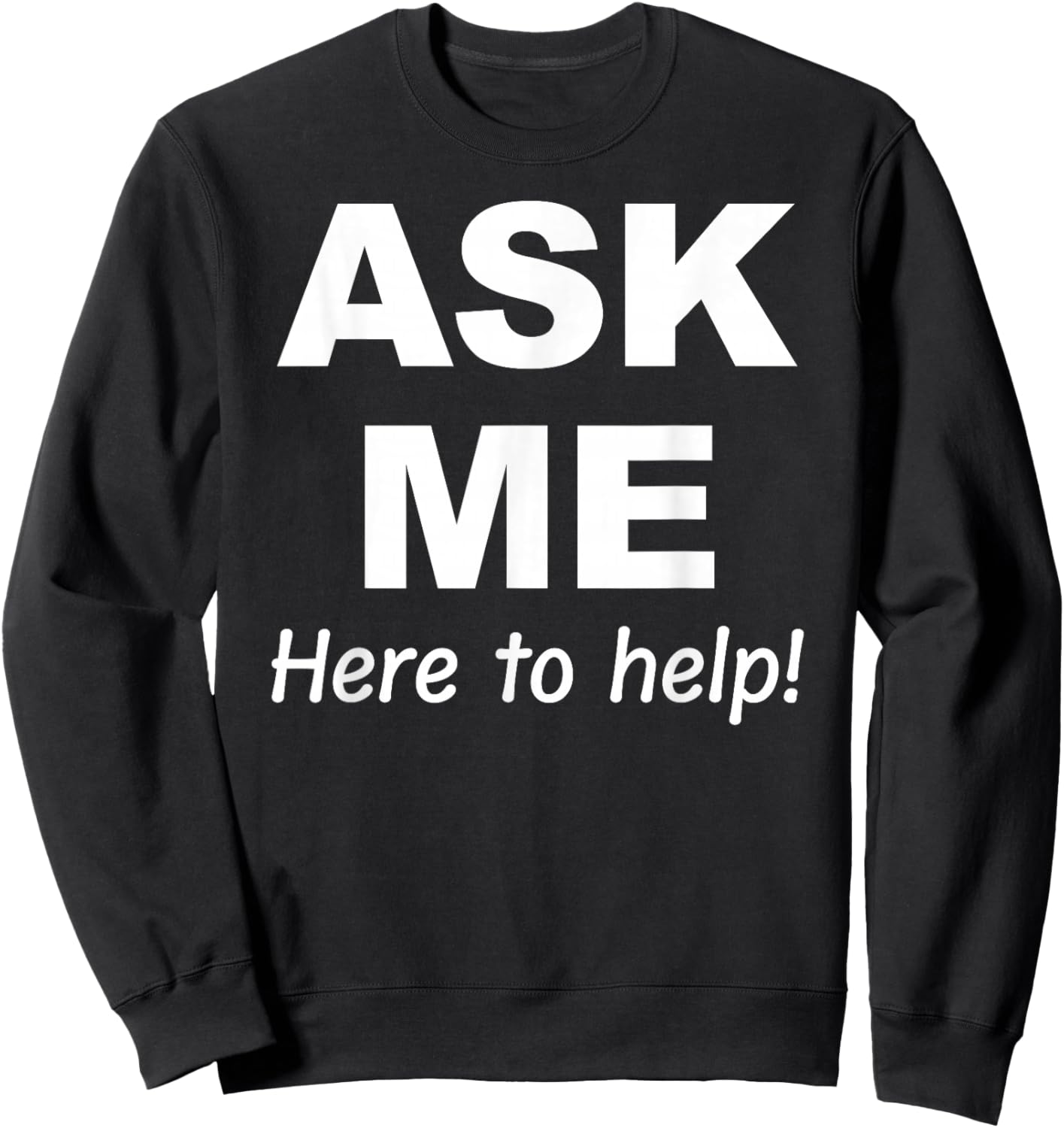 Ask Me here to help Sweatshirt - Sweatshirt | Black