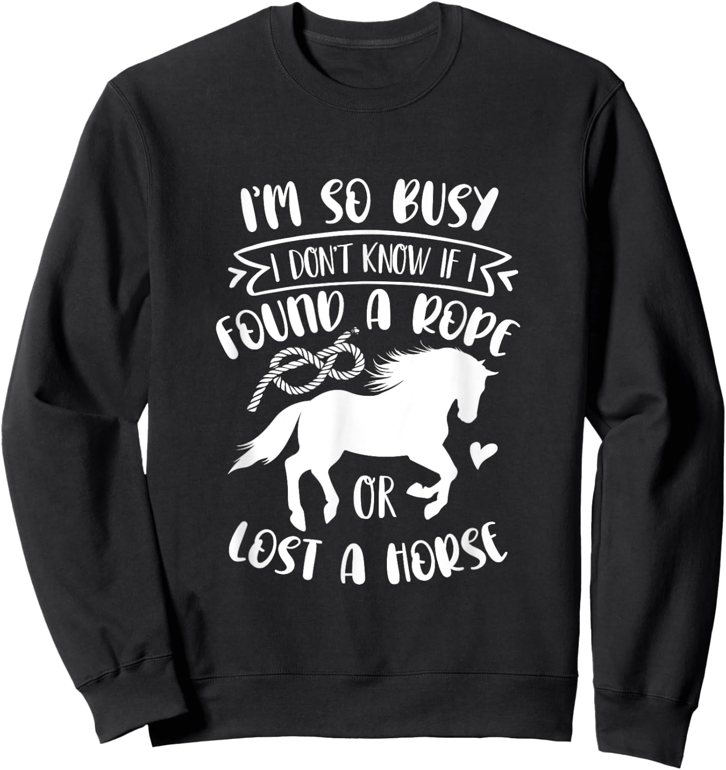 I Don't Know If I Found A Rope Or Lost A Horse Equestrian Sweatshirt - Sweatshirt | Black