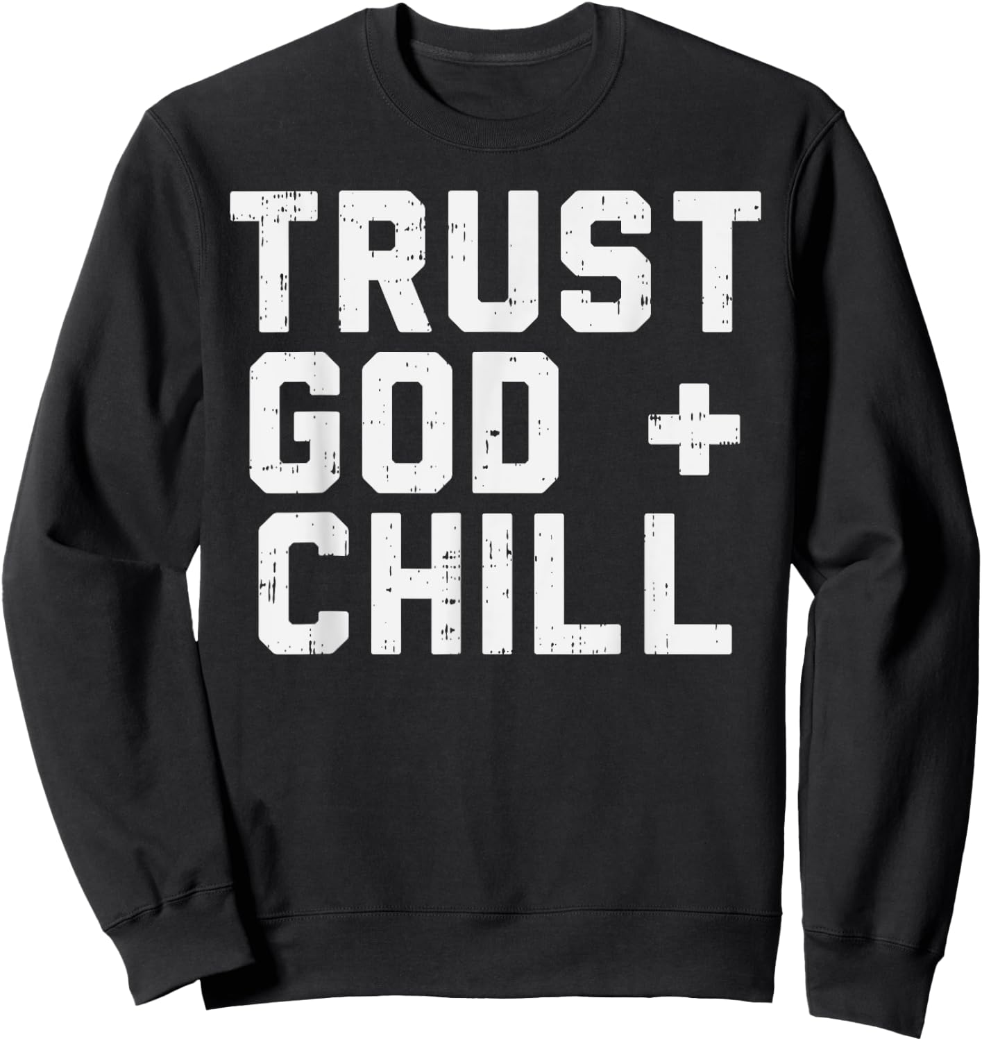 Trust God Chill Funny Jesus Faith Religious Christian Gift Sweatshirt - Sweatshirt | Black