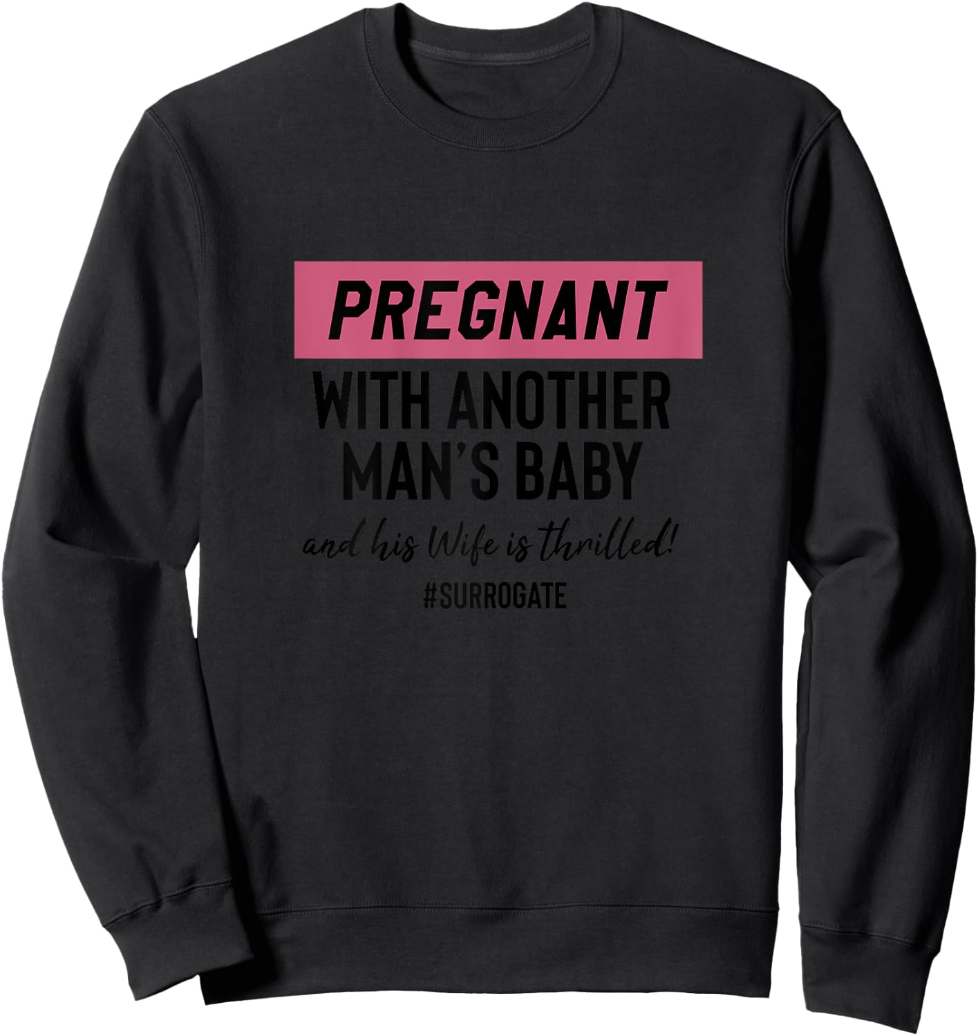 Funny Surrogate Pregnant With Another Mans Baby Sweatshirt - Sweatshirt | Black