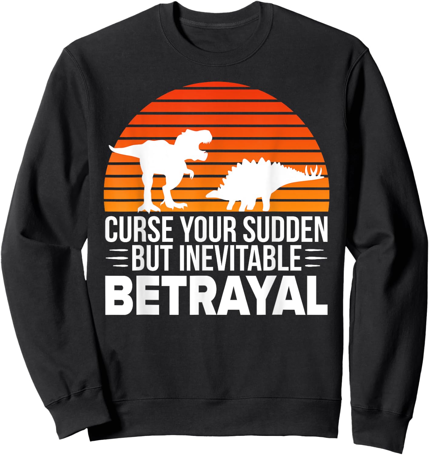 Curse Your Sudden But Inevitable Betrayal - Vintage Dinosaur Sweatshirt - Sweatshirt | Black