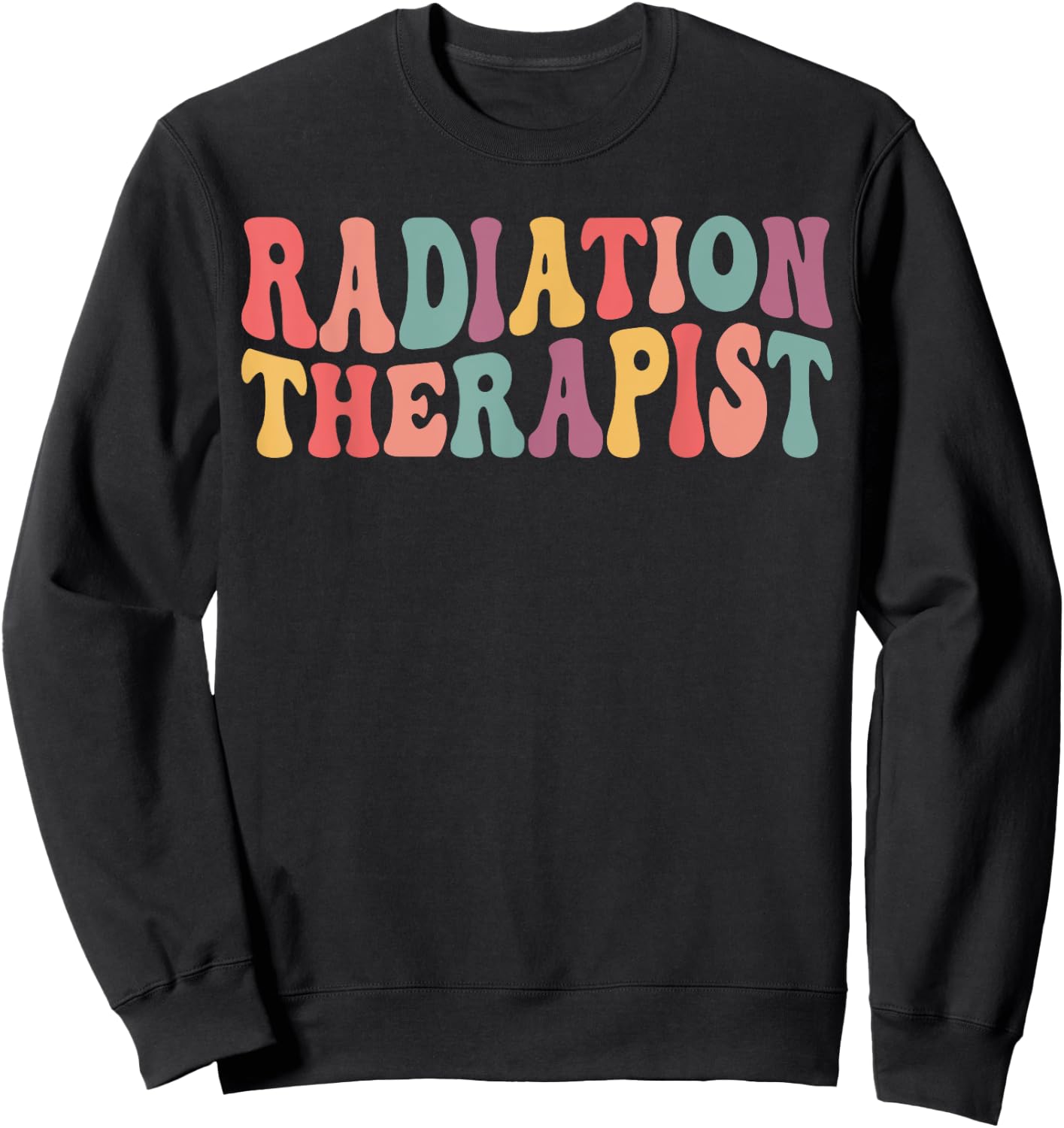 Groovy Radiation Therapist Appreciation Radiation Therapy Sweatshirt - Sweatshirt | Black