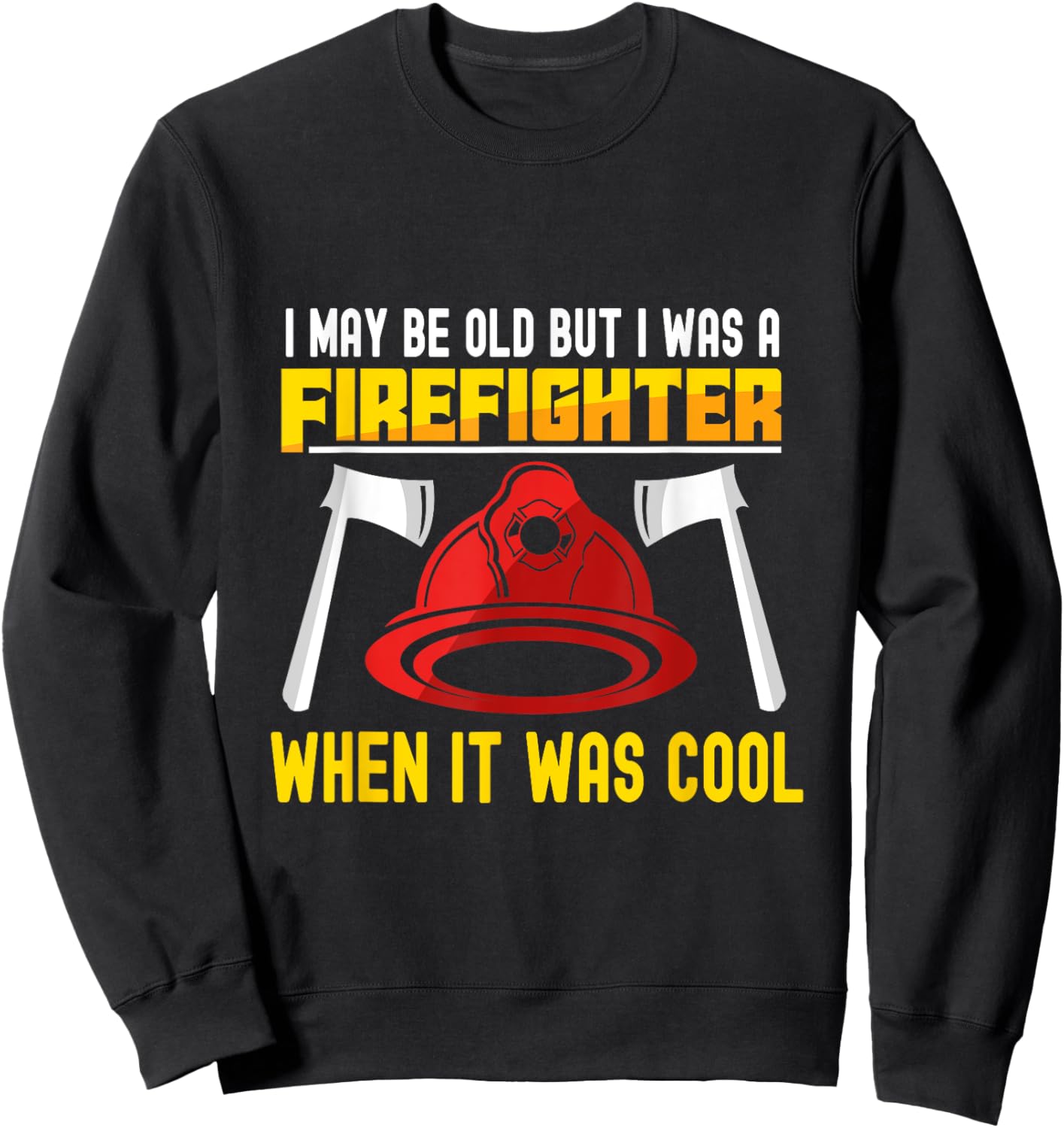 I may be old but I was a firefighter when it was cool Sweatshirt - Sweatshirt | Black