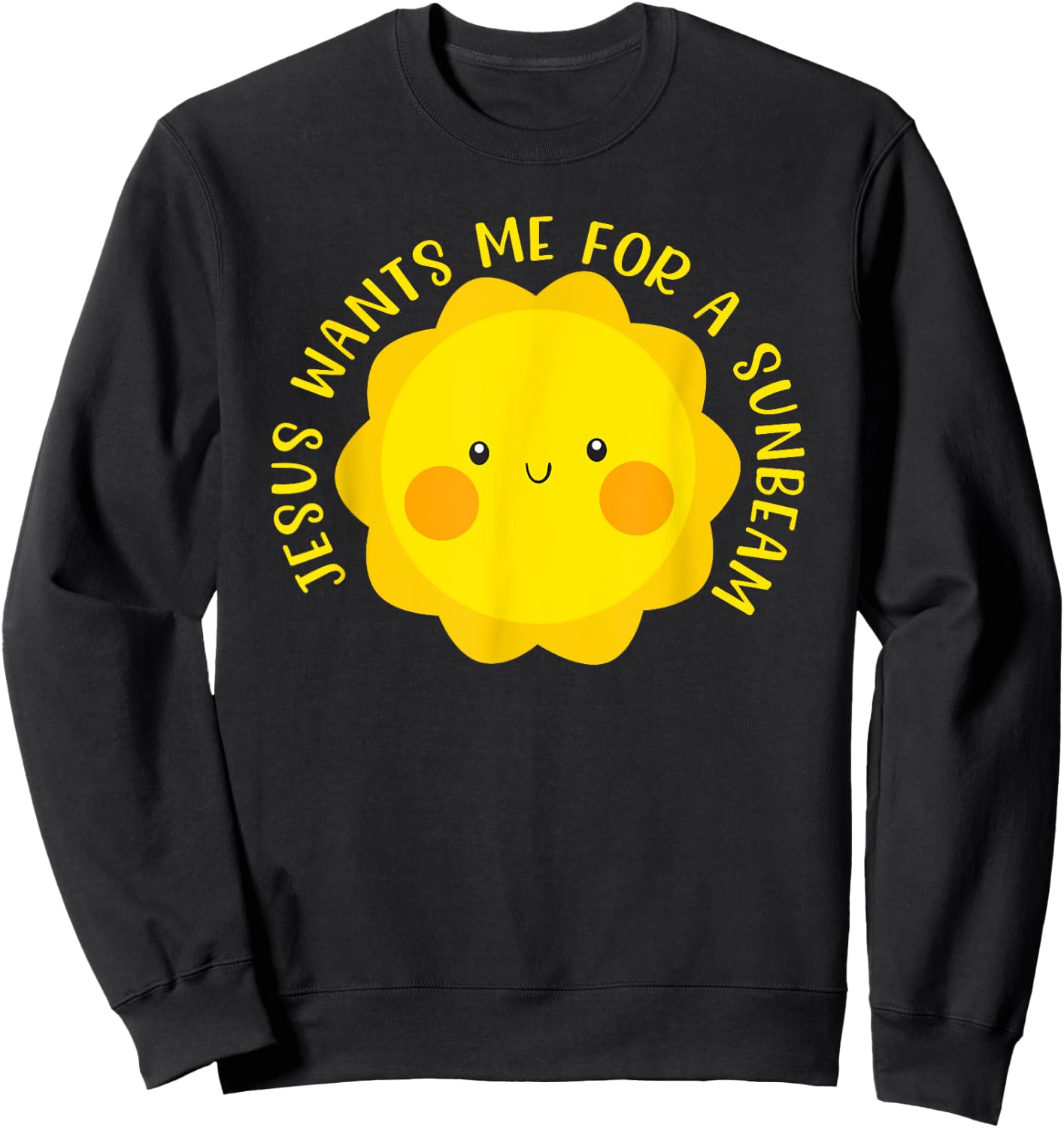Jesus Wants Me for a Sunbeam Cute Children's Song Gift Sweatshirt - Sweatshirt | Black