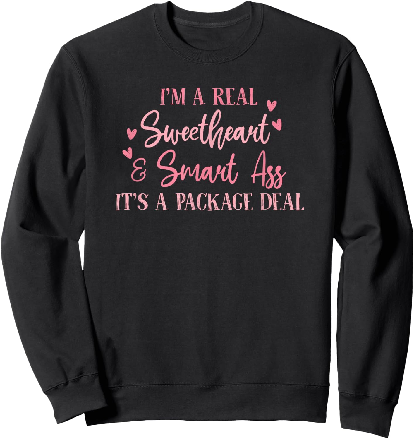 I'm a Real Sweetheart and Smart Ass Its a Package Deal Sweatshirt - Sweatshirt | Black