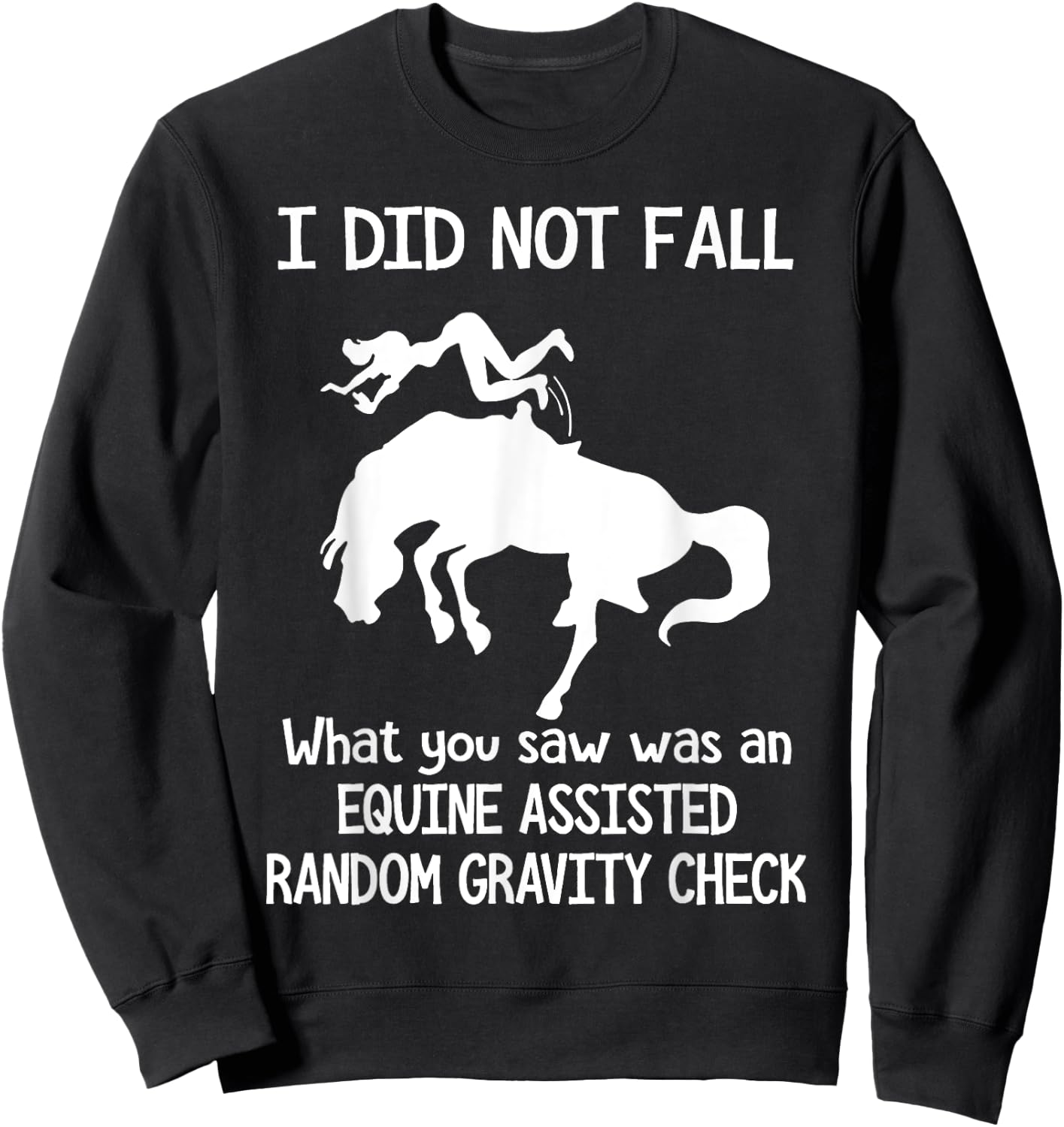 I Did Not Fall What You Saw Was An Equine Assisted Sweatshirt - Sweatshirt | Black