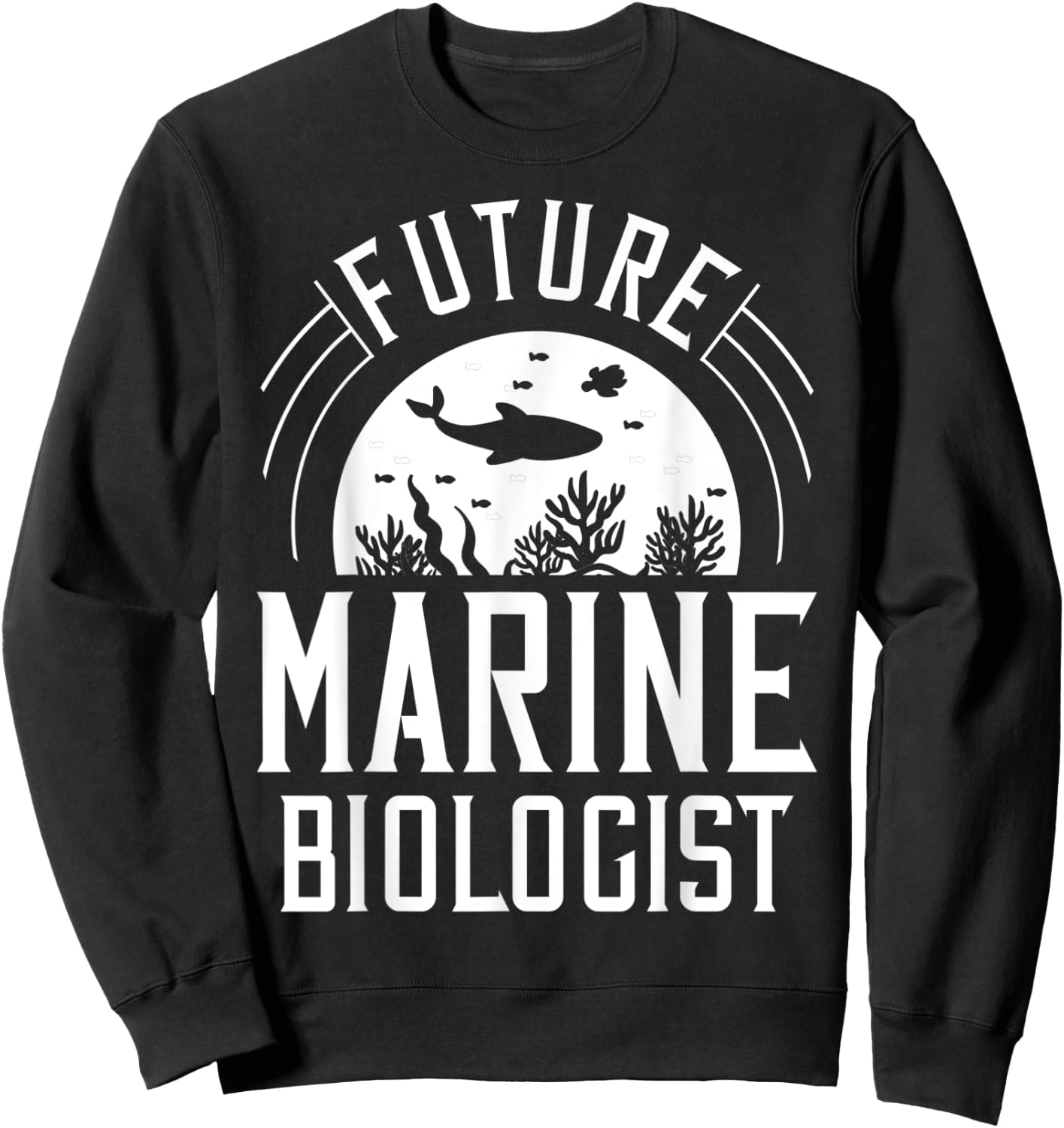 Future Marine Biologist Gift Biology Ocean Life Sweatshirt - Sweatshirt | Black