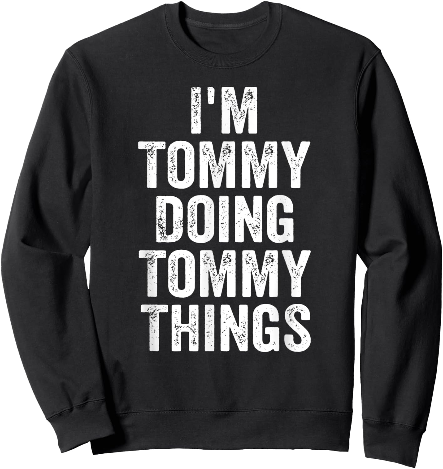 I'm Tommy Doing Tommy Things Shirt Personalized First Name Sweatshirt - Sweatshirt | Black