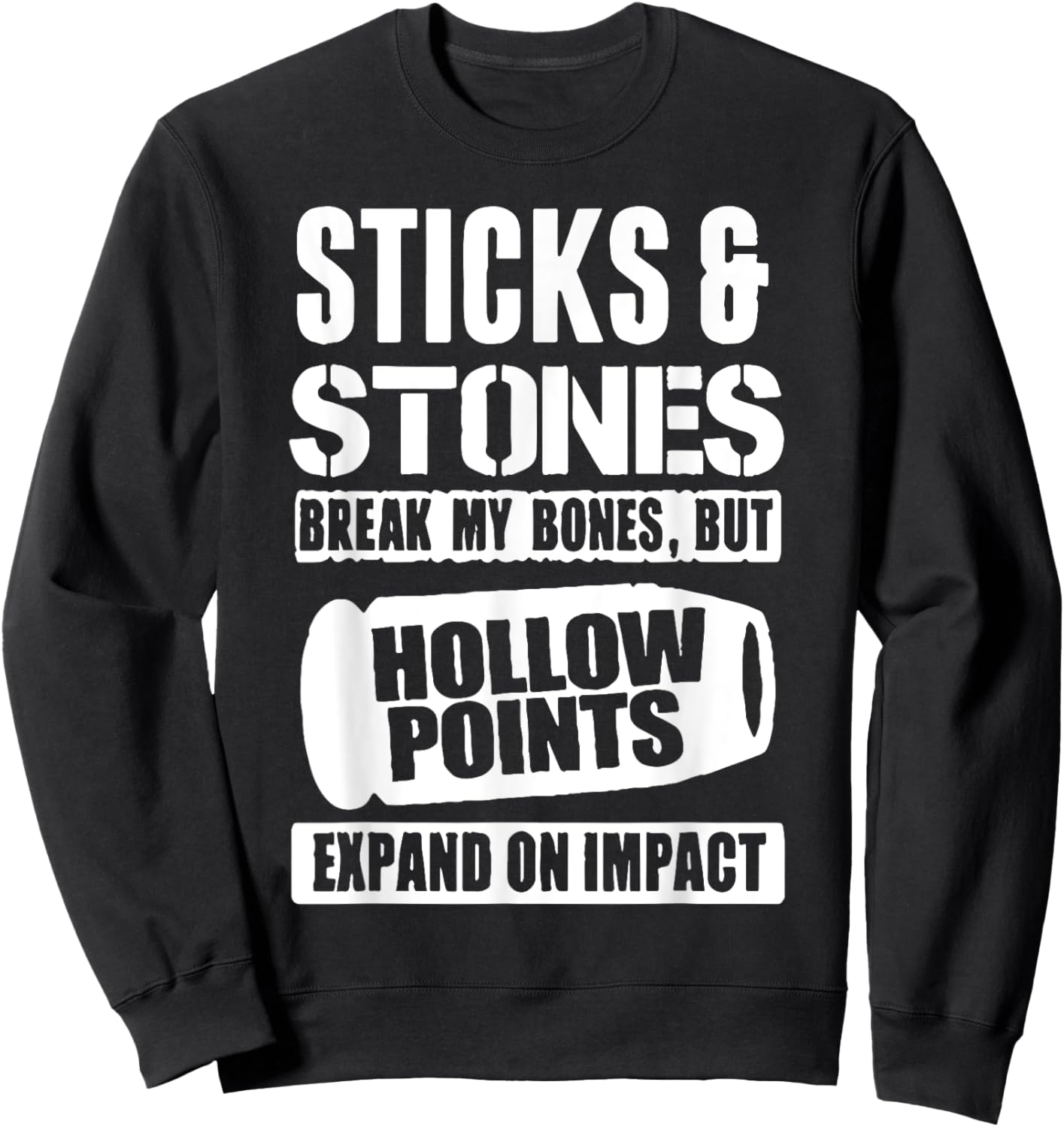 Sticks And Stones May Break My Bones But Hollow Points Funny Sweatshirt - Sweatshirt | Black