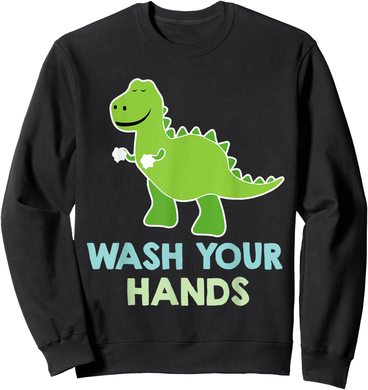 Wash Your Hands - Cute Dinosaur Pun Sweatshirt - Sweatshirt | Black