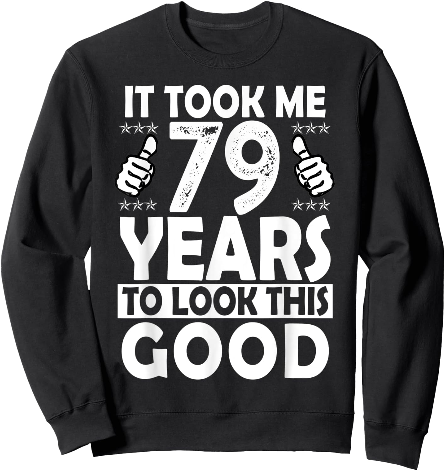 It Took me 79 Years to Look This Good Funny 79 Years Old Sweatshirt - Sweatshirt | Black