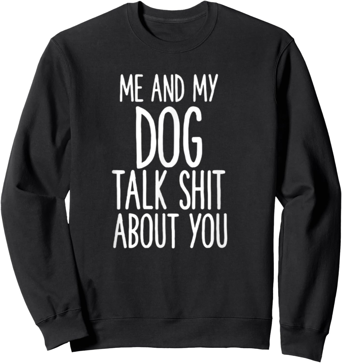 Me And My Dog Talk Shit About You Funny Women Sweatshirt - Sweatshirt | Black