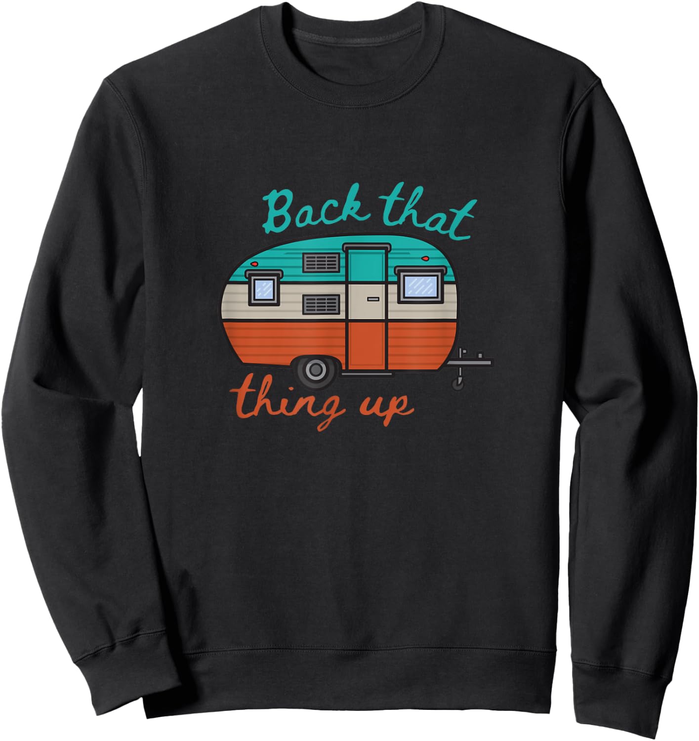 Back That Thing Up Funny Camping Sweatshirt - Sweatshirt | Black