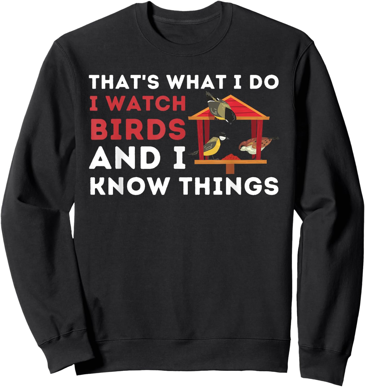 That's What I Do I Watch Birds And I Know Things - Birding Sweatshirt - Sweatshirt | Black