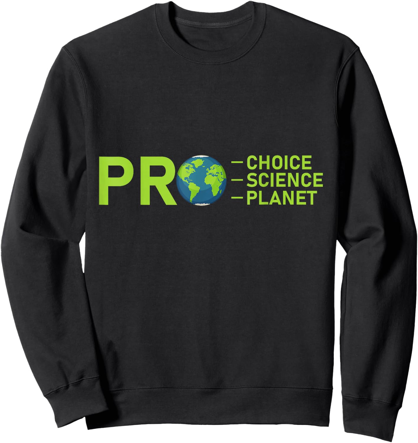 Pro Choice Pro Science Pro Planet Environment Leftie Liberal Sweatshirt - Sweatshirt | Black