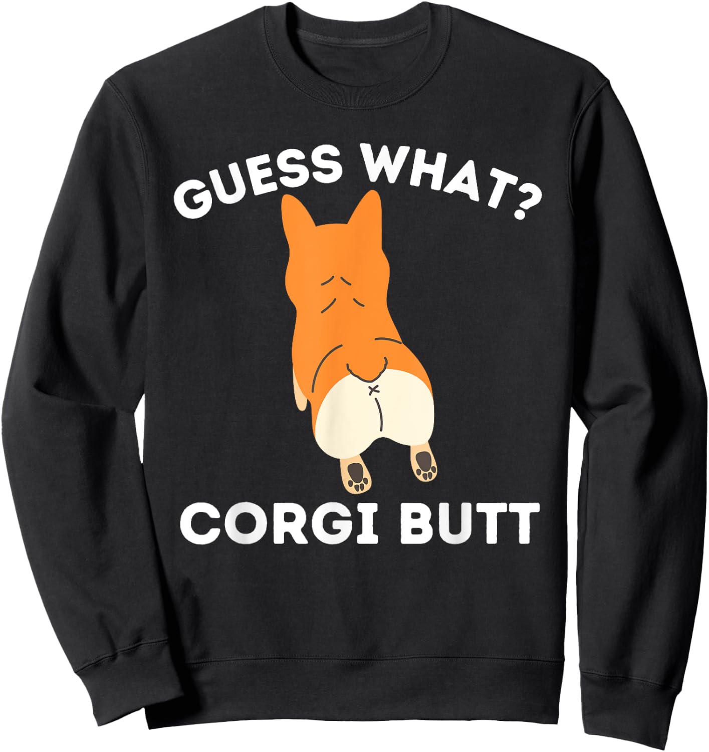 Guess What Corgi Butt - Funny Welsh Corgi Owner Dog Lover Sweatshirt - Sweatshirt | Black