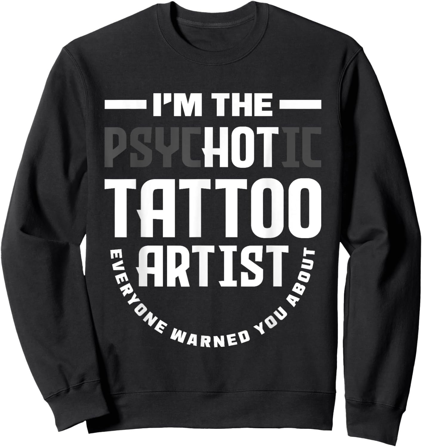 Warning I'm The Hot Psychotic Tattoo Artist Funny Tattooist Sweatshirt - Sweatshirt | Black