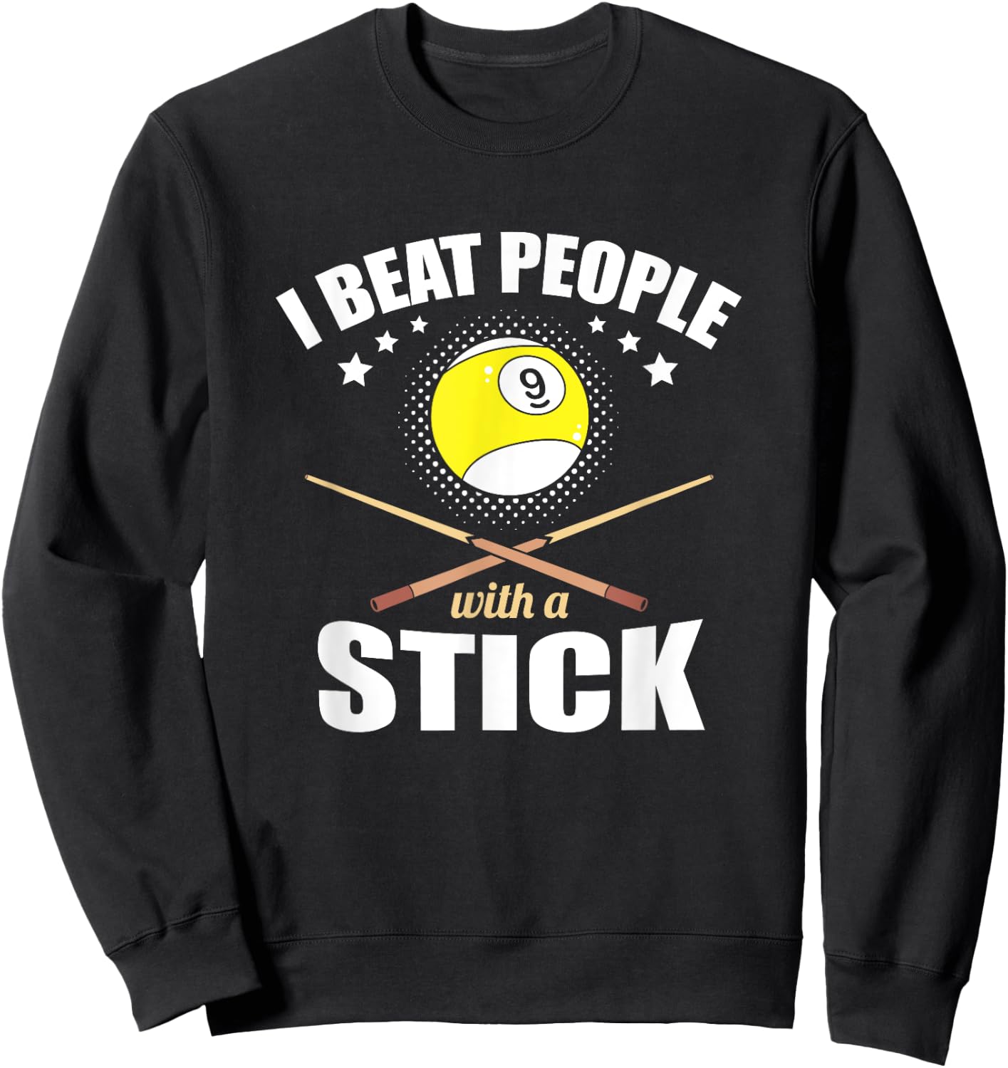 9 Ball Pool Player I Beat People with a Stick Sweatshirt - Sweatshirt | Black