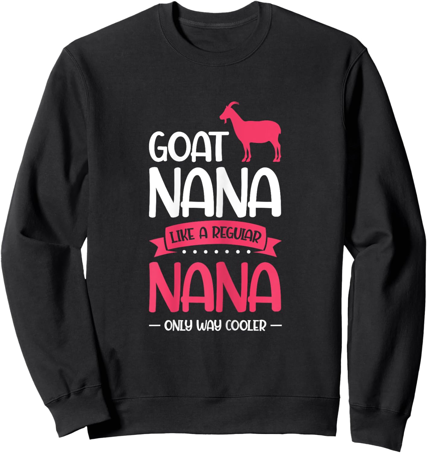 Goat Nana Just Much Cool Goat Nana Sweatshirt - Sweatshirt | Black