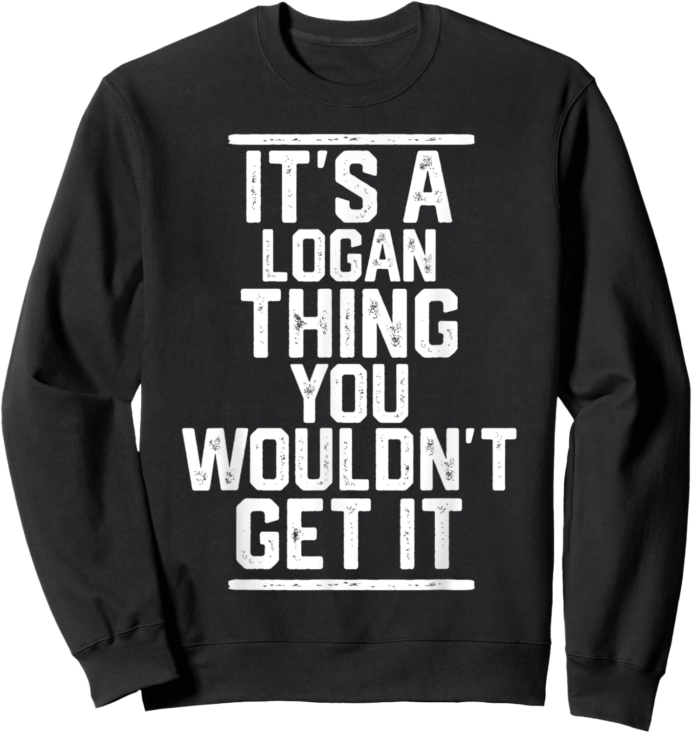 It's a Logan Thing You Wouldn't Get It - Family Last Name Sweatshirt - Sweatshirt | Black