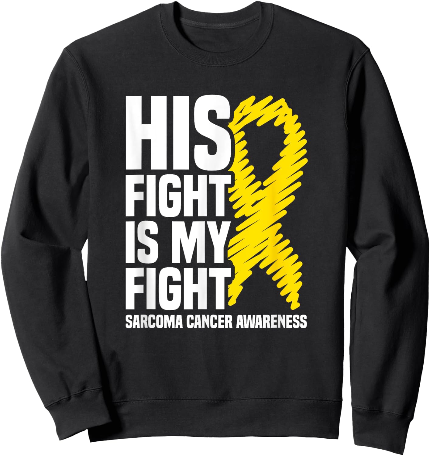 His Fight Is My Fight Bone Cancer Sarcoma Cancer Awareness Sweatshirt - Sweatshirt | Black