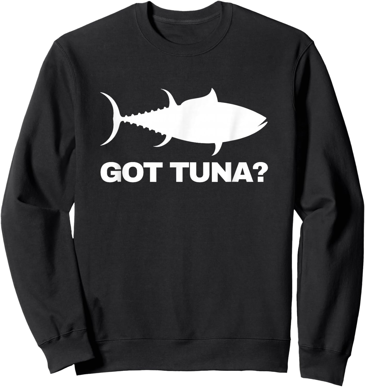 Tuna Fish Lover Gift - Got Tuna? Funny Fishing Sweatshirt - Sweatshirt | Black