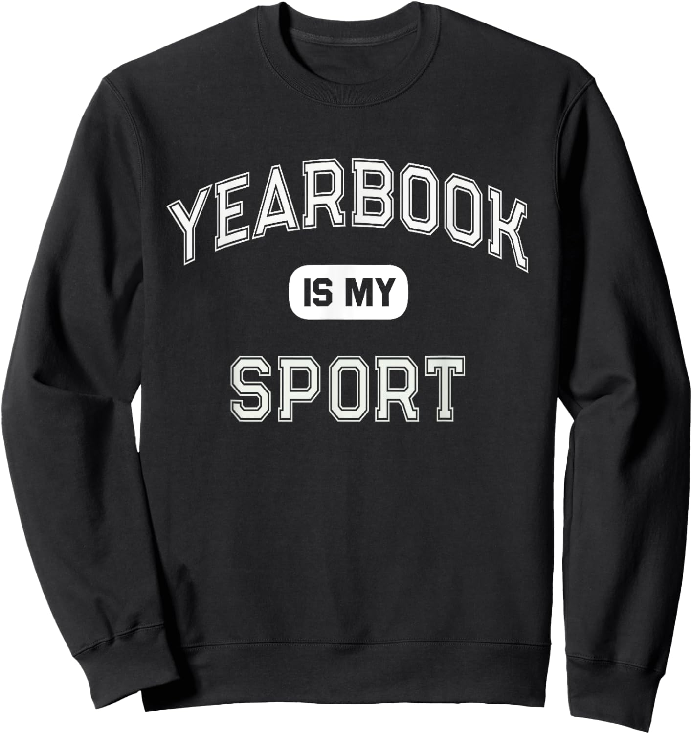 Student Club School Publication Team YEARBOOK Is My SPORT Sweatshirt - Sweatshirt | Black