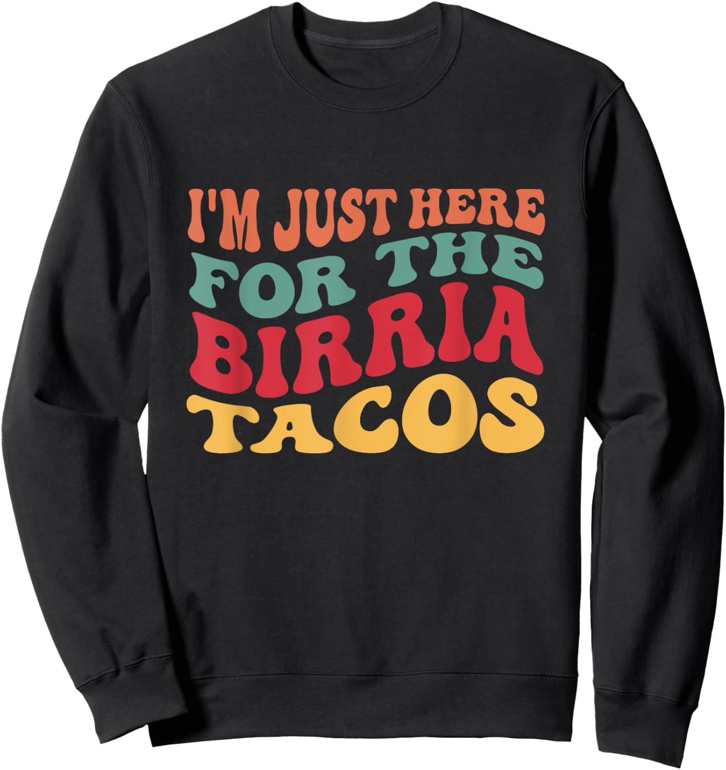 I'm Just Here For The Birria Tacos Funny Taco Lover Sweatshirt - Sweatshirt | Black