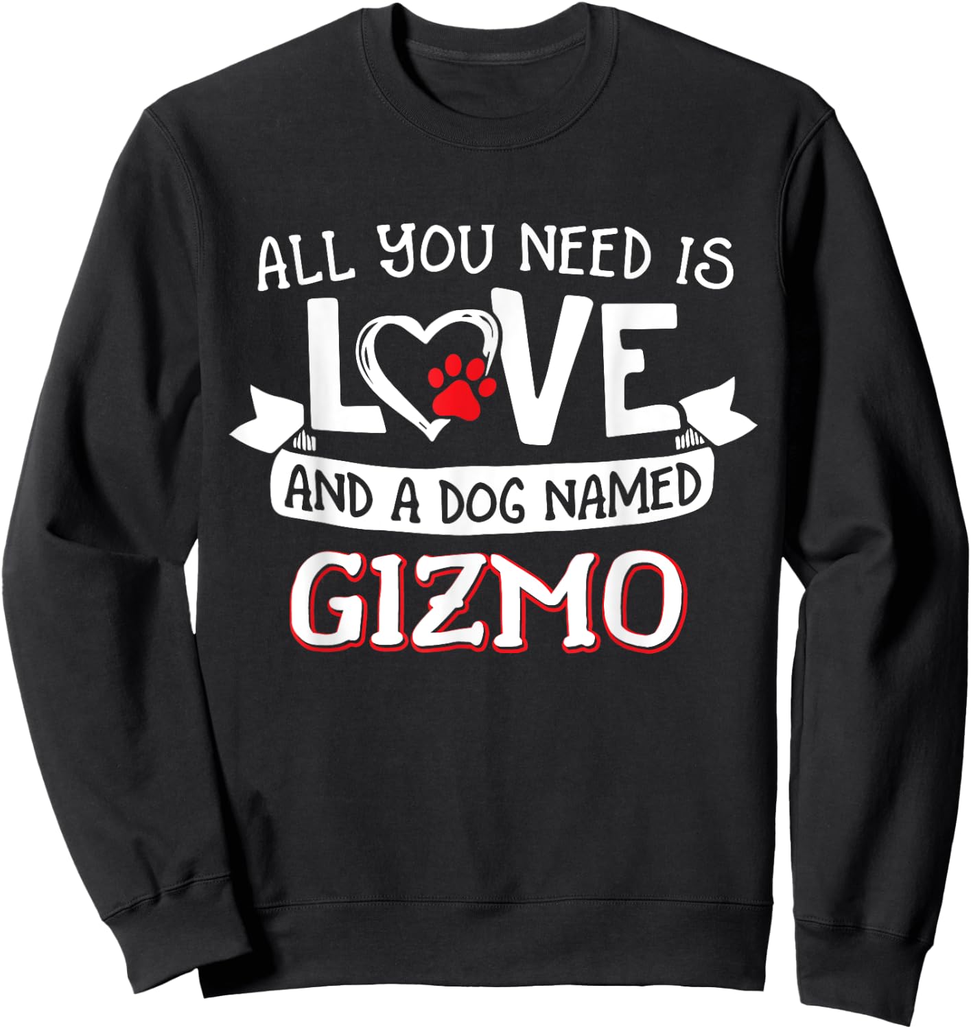All you need is love and a dog named Gizmo small large Men Women Sweatshirt - Sweatshirt | Black