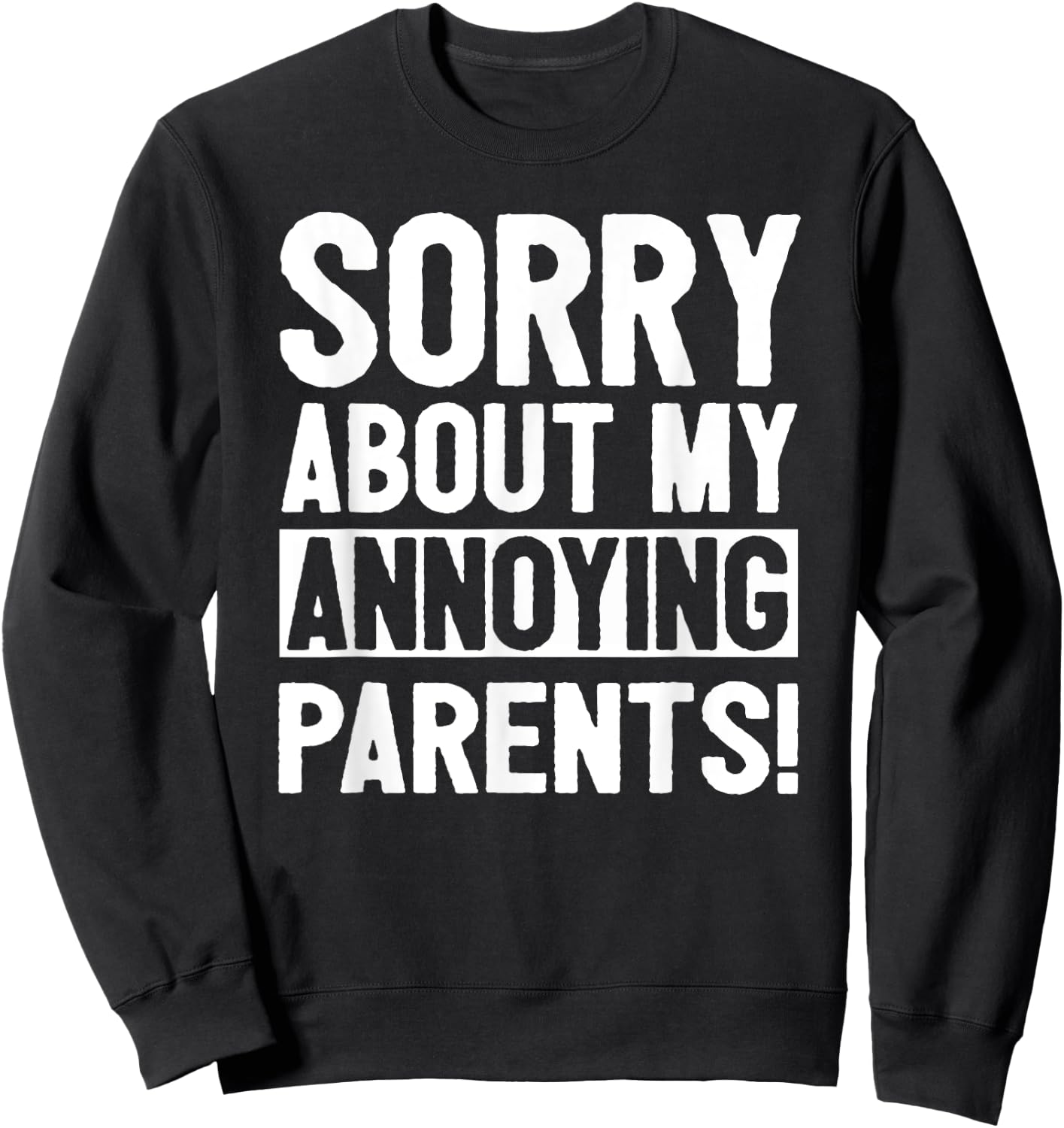 Sorry About My Annoying Parents Sweatshirt - Sweatshirt | Black