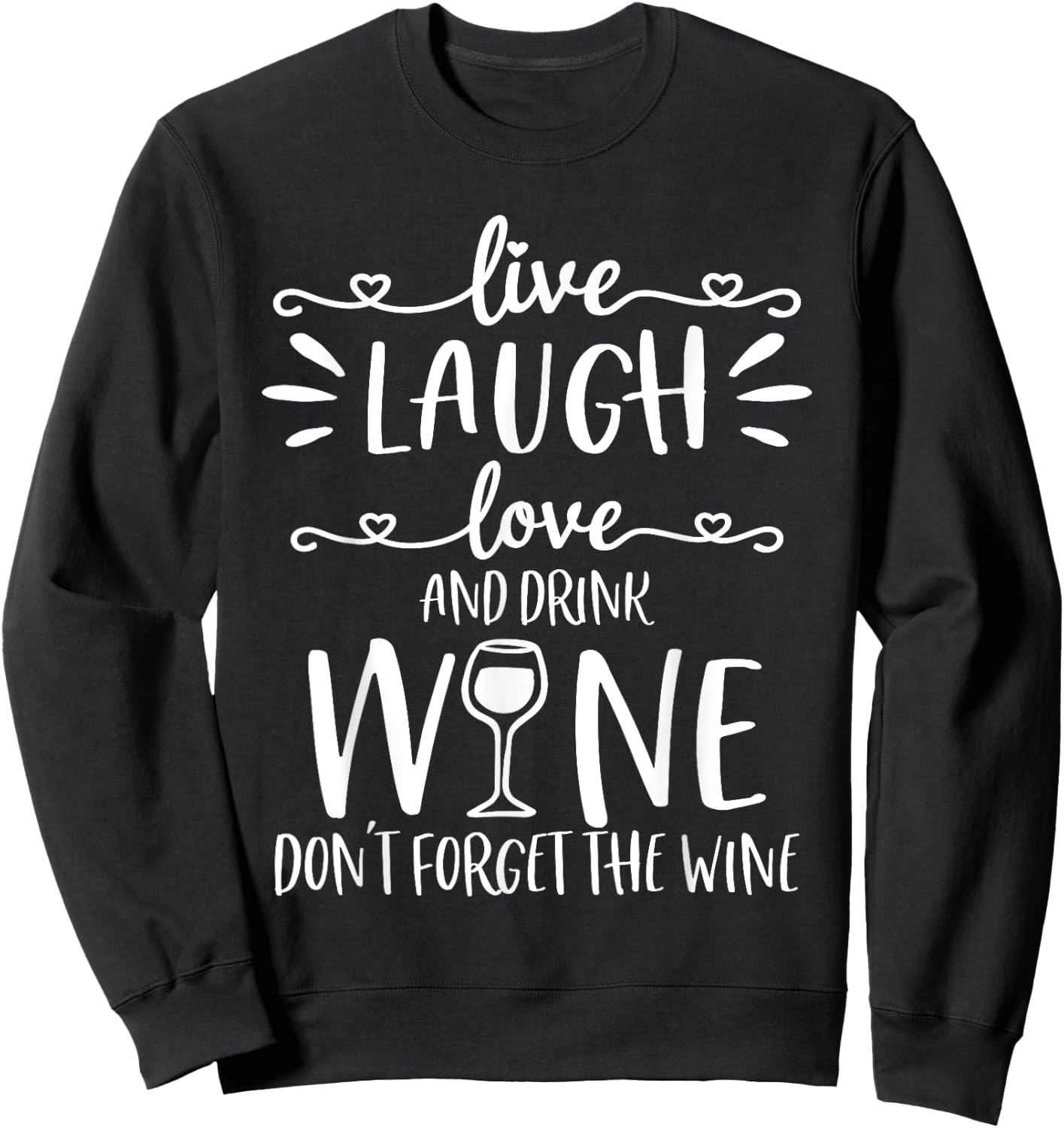 Live Laugh Love Wine Lover Gifts Funny Drinking Drink Humor Sweatshirt - Sweatshirt | Black