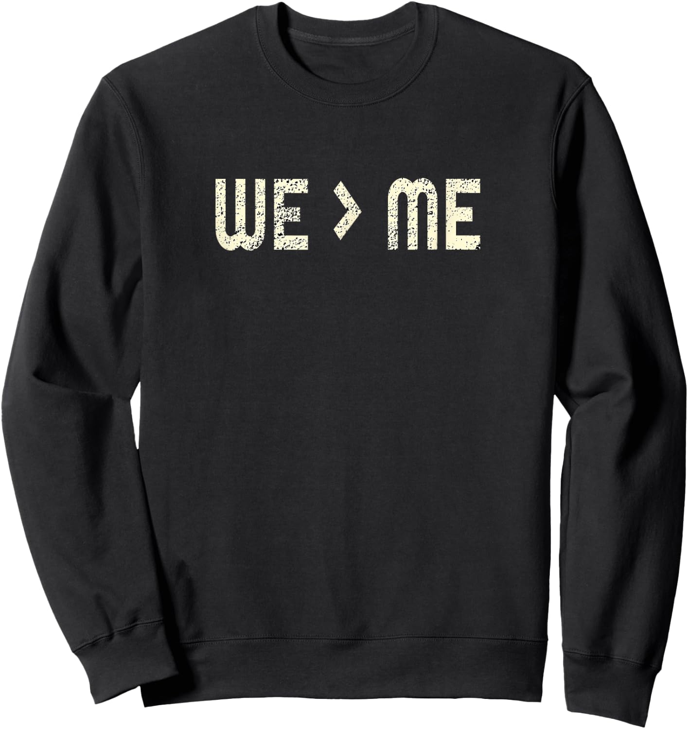 Distressed We Greater than Me Design Sweatshirt - Sweatshirt | Black