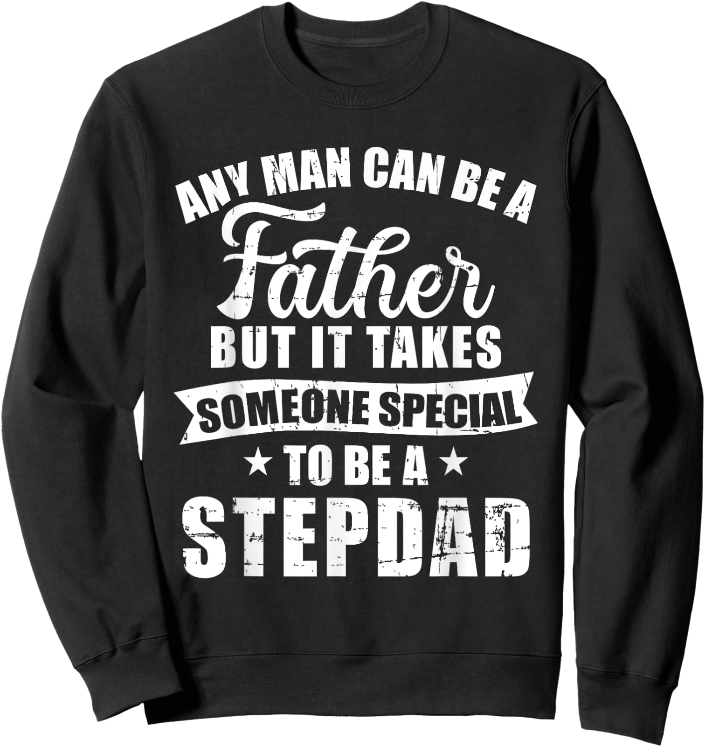 Any man can be a father but someone special stepdad Sweatshirt - Sweatshirt | Black